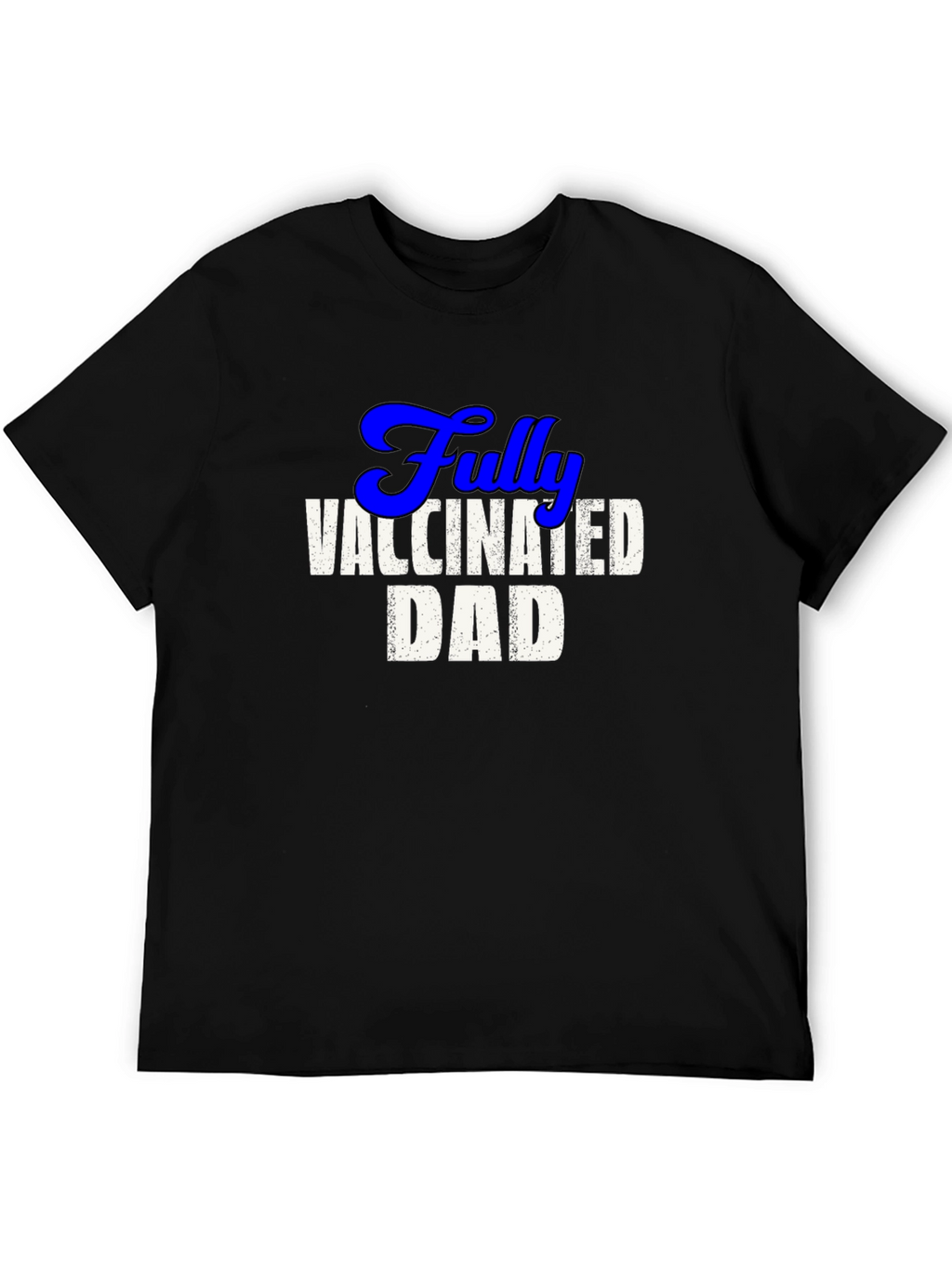 Fully Vaccinated Dad Tee - Cool Novelty T-Shirt