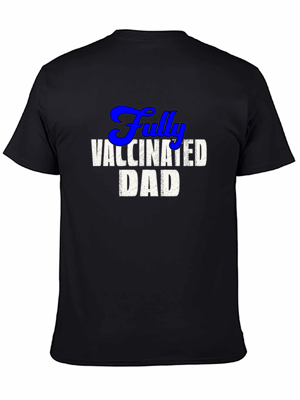 Fully Vaccinated Dad Tee - Cool Novelty T-Shirt