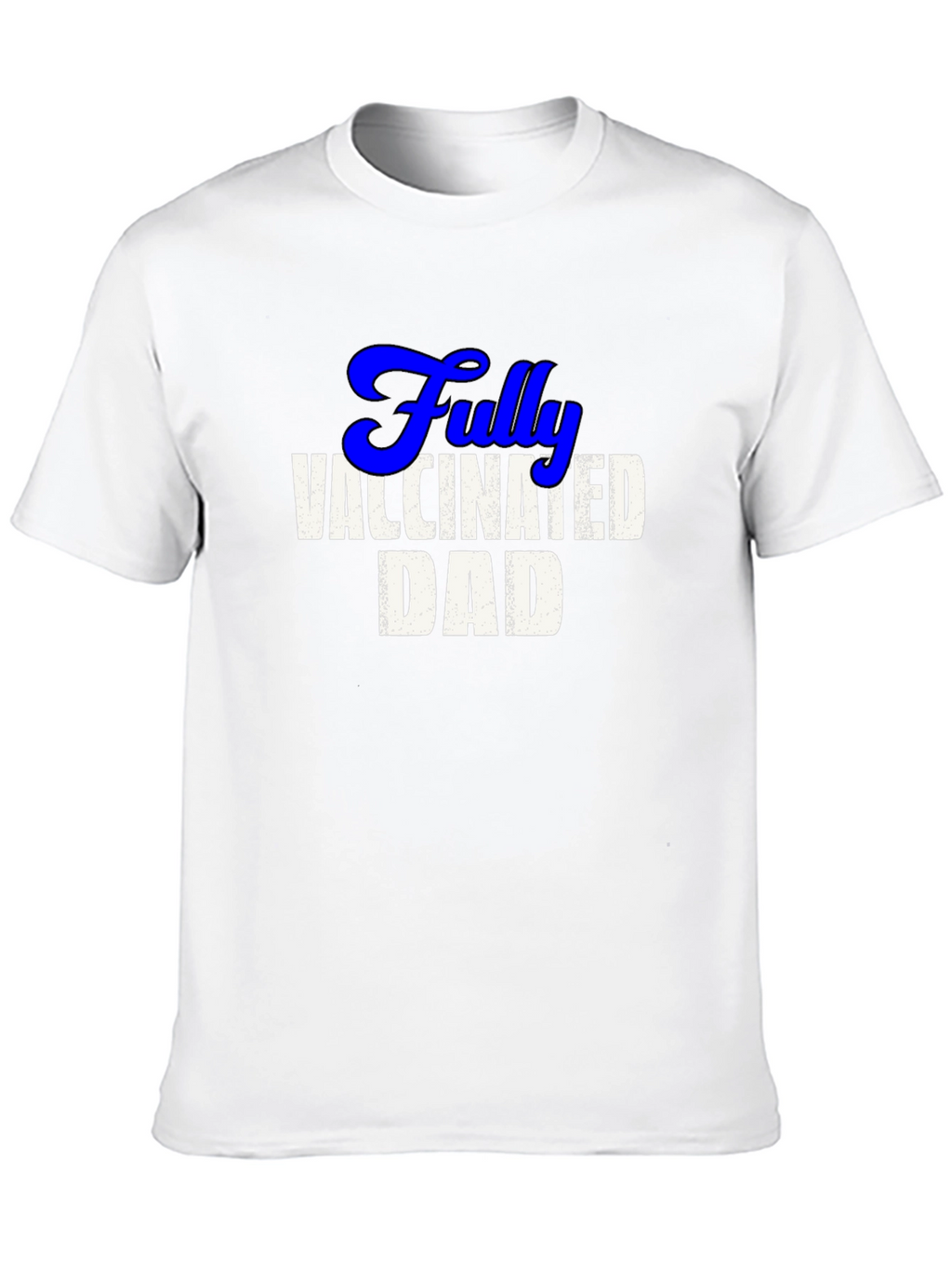 Fully Vaccinated Dad Tee - Cool Novelty T-Shirt