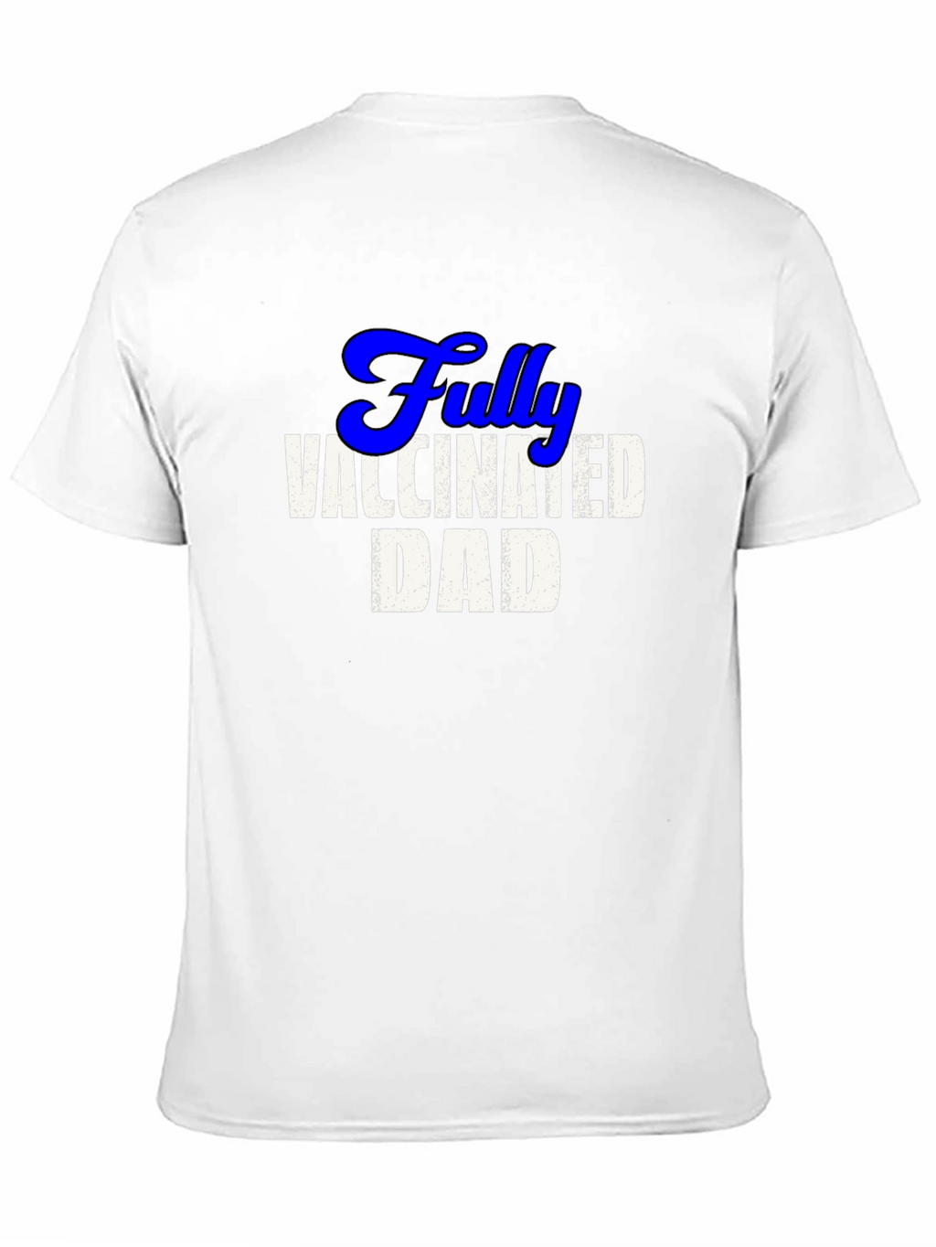 Fully Vaccinated Dad Tee - Cool Novelty T-Shirt