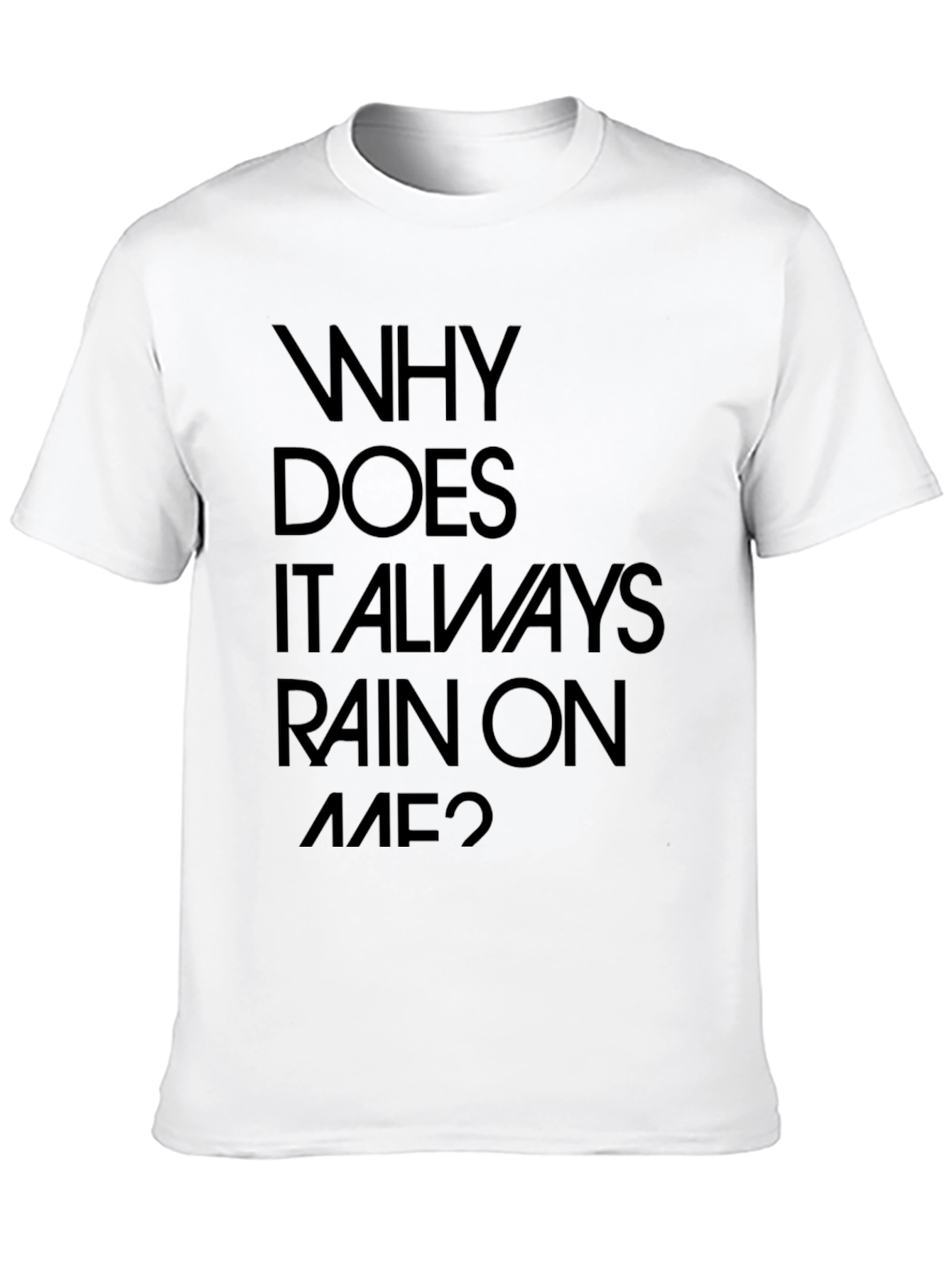 Why Does It Always Rain On Me? Graphic Tee