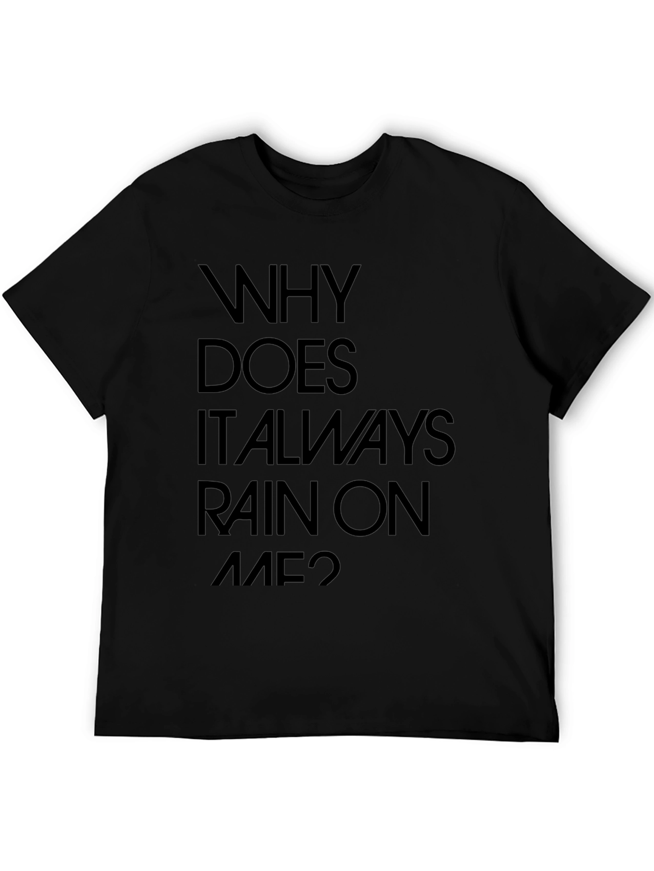 Why Does It Always Rain On Me? Graphic Tee