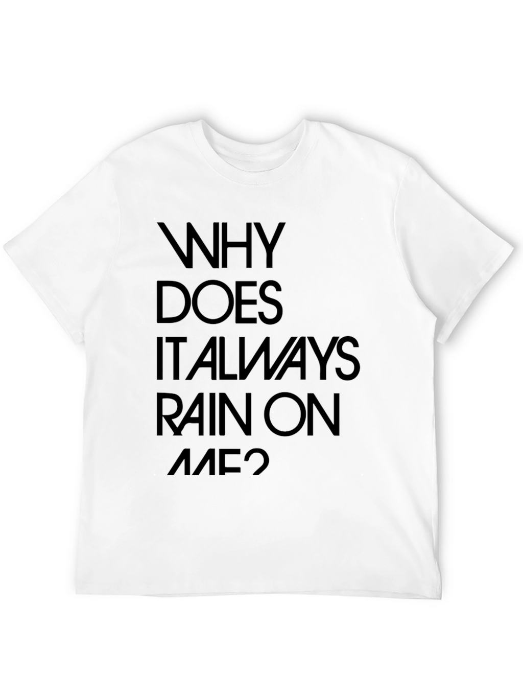 Why Does It Always Rain On Me? Graphic Tee