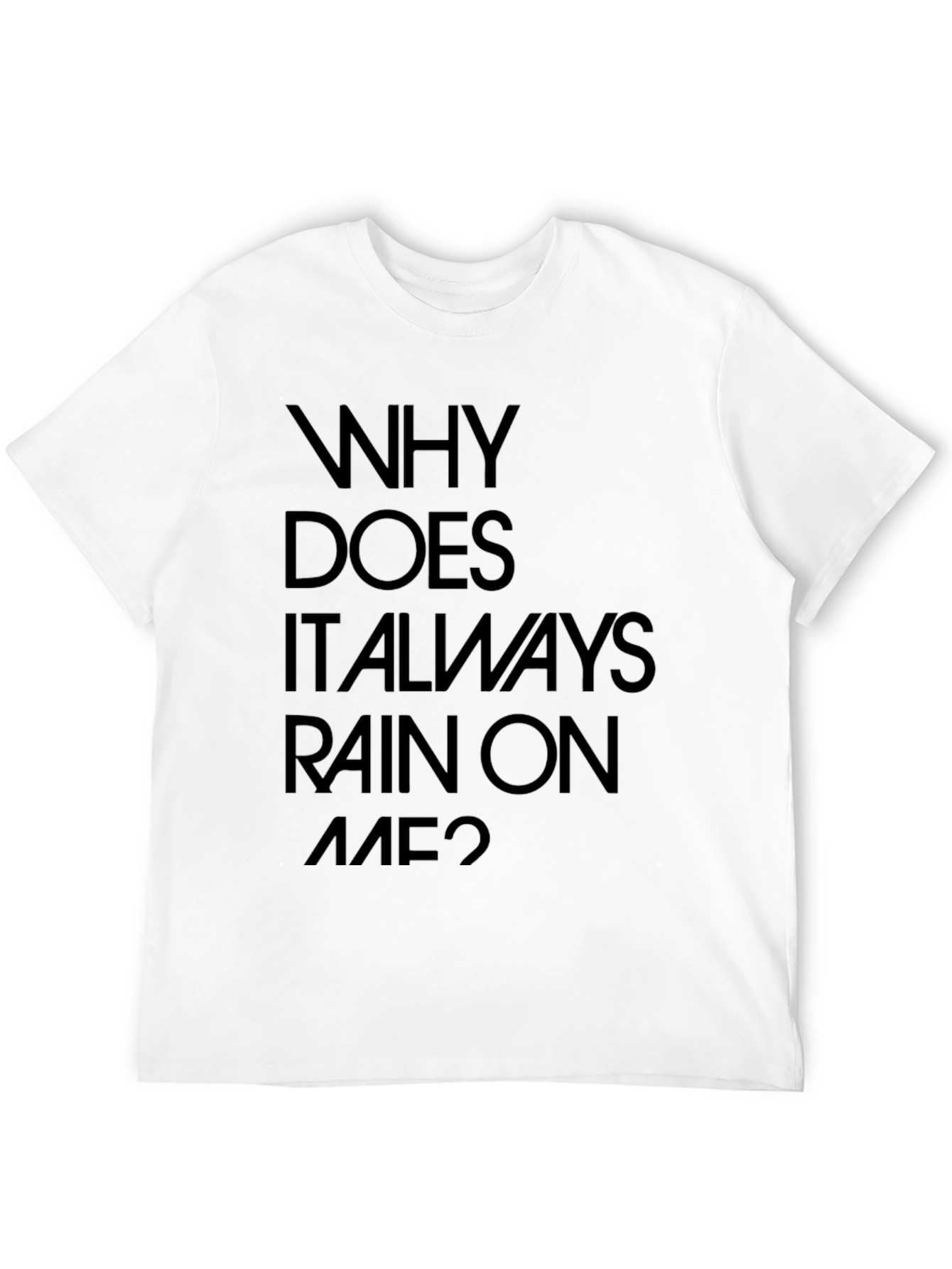 Why Does It Always Rain On Me? Graphic Tee