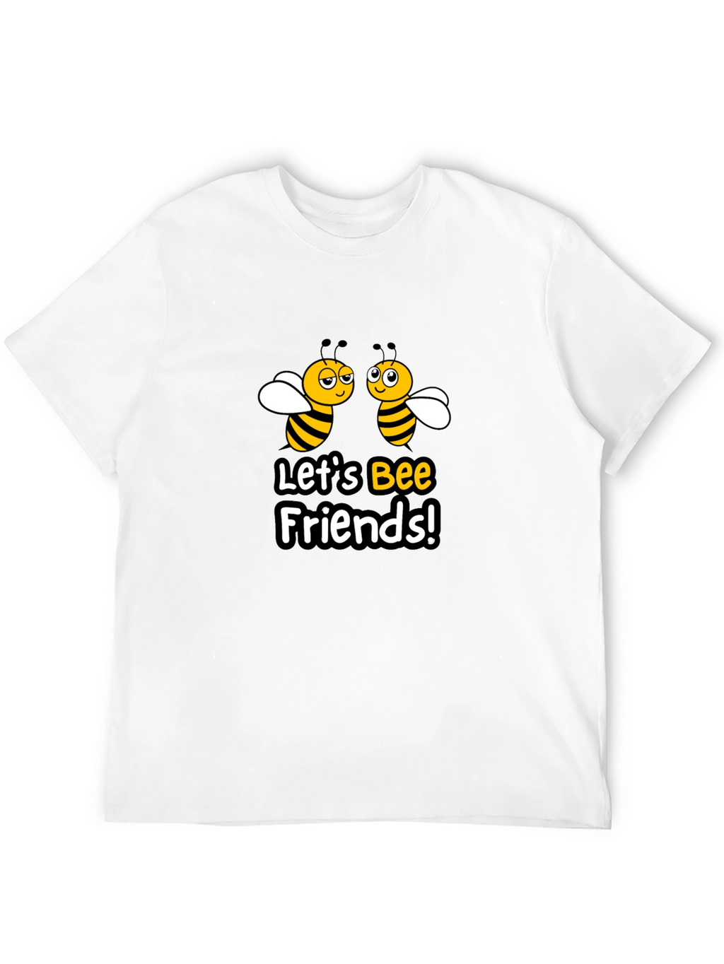 Lets Bee Friends T-Shirt