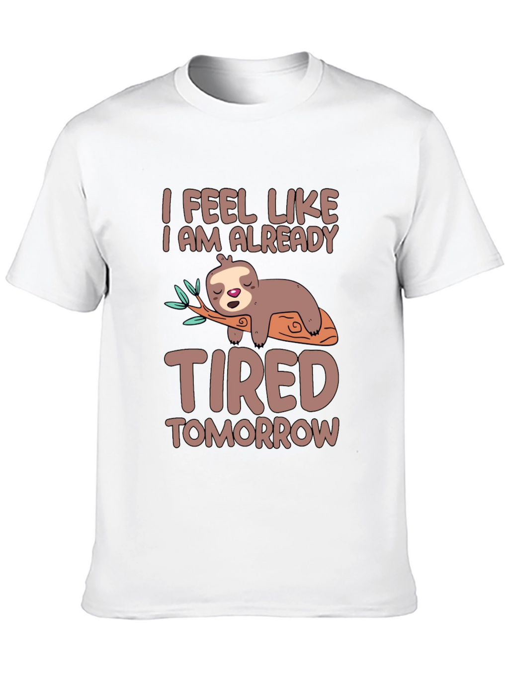 Lazy Sloth T-Shirt - I Feel Tired Tomorrow