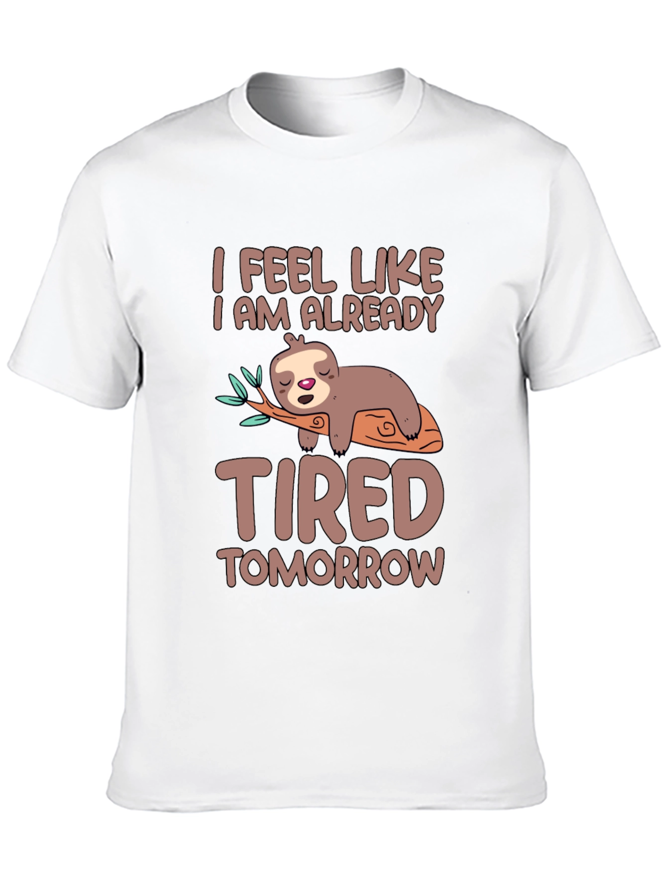 Lazy Sloth T-Shirt - I Feel Tired Tomorrow