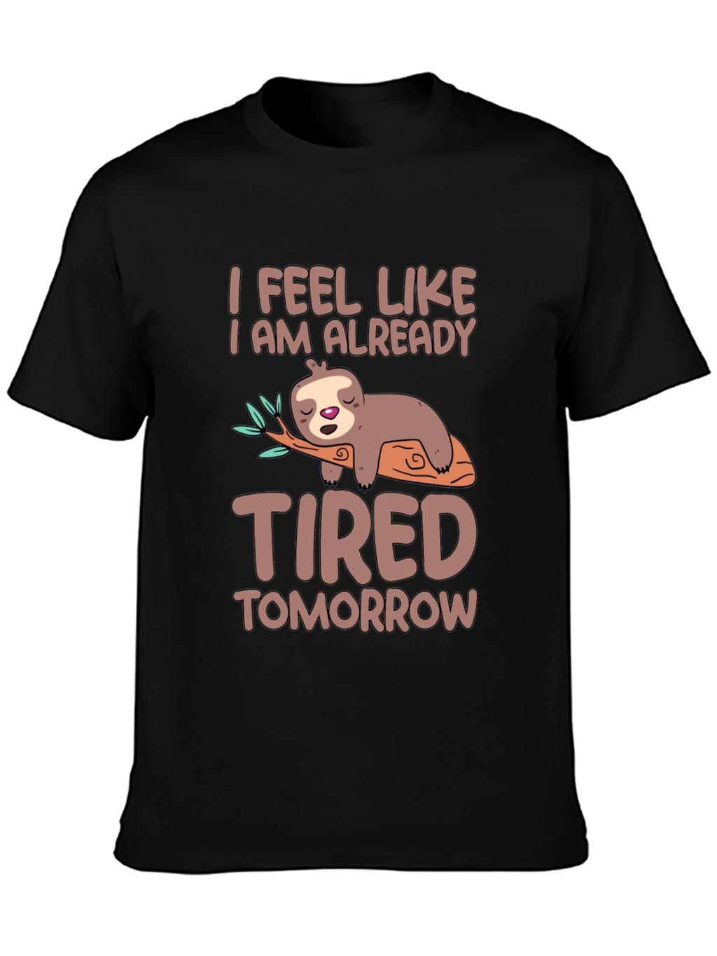 Lazy Sloth T-Shirt - I Feel Tired Tomorrow