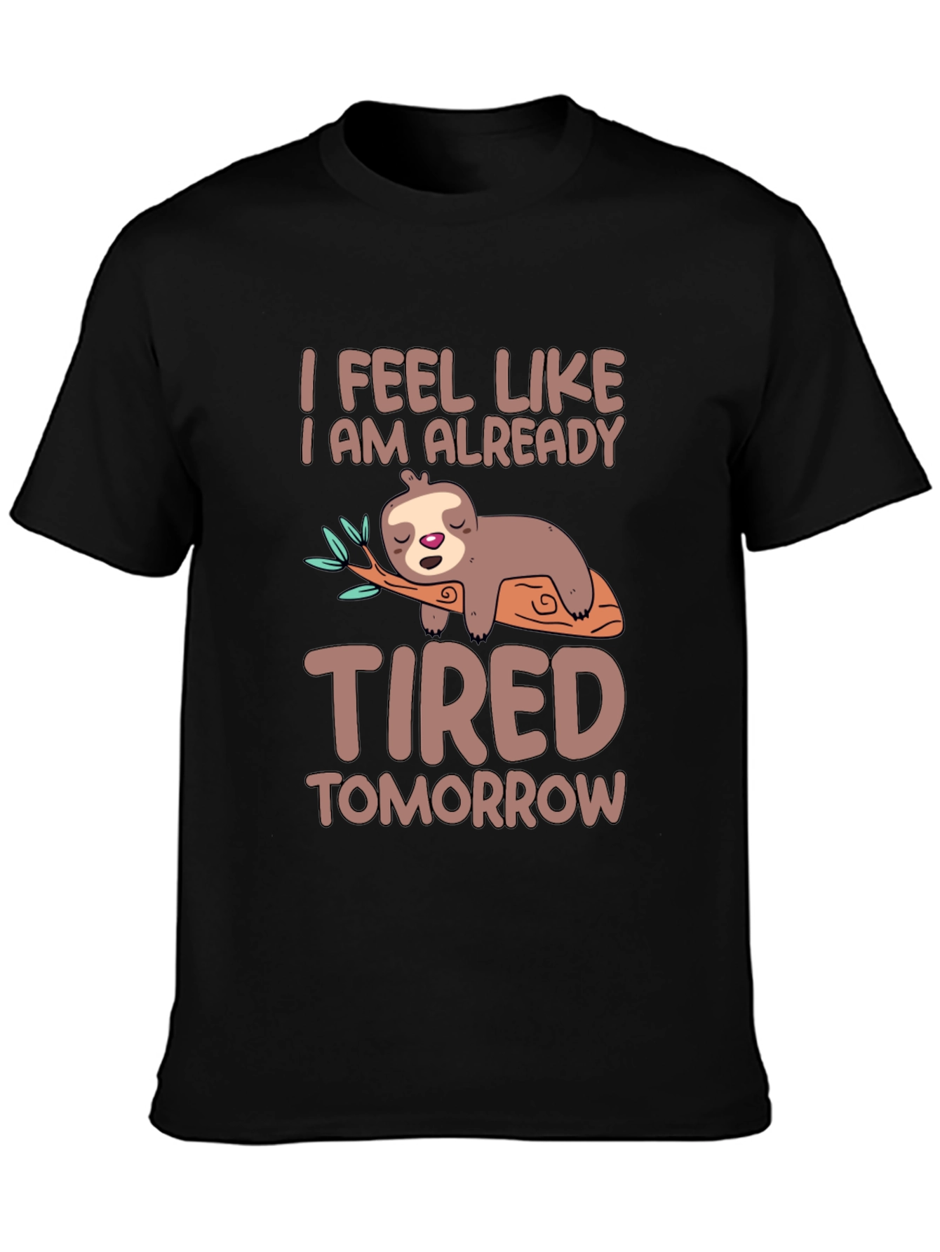Lazy Sloth T-Shirt - I Feel Tired Tomorrow