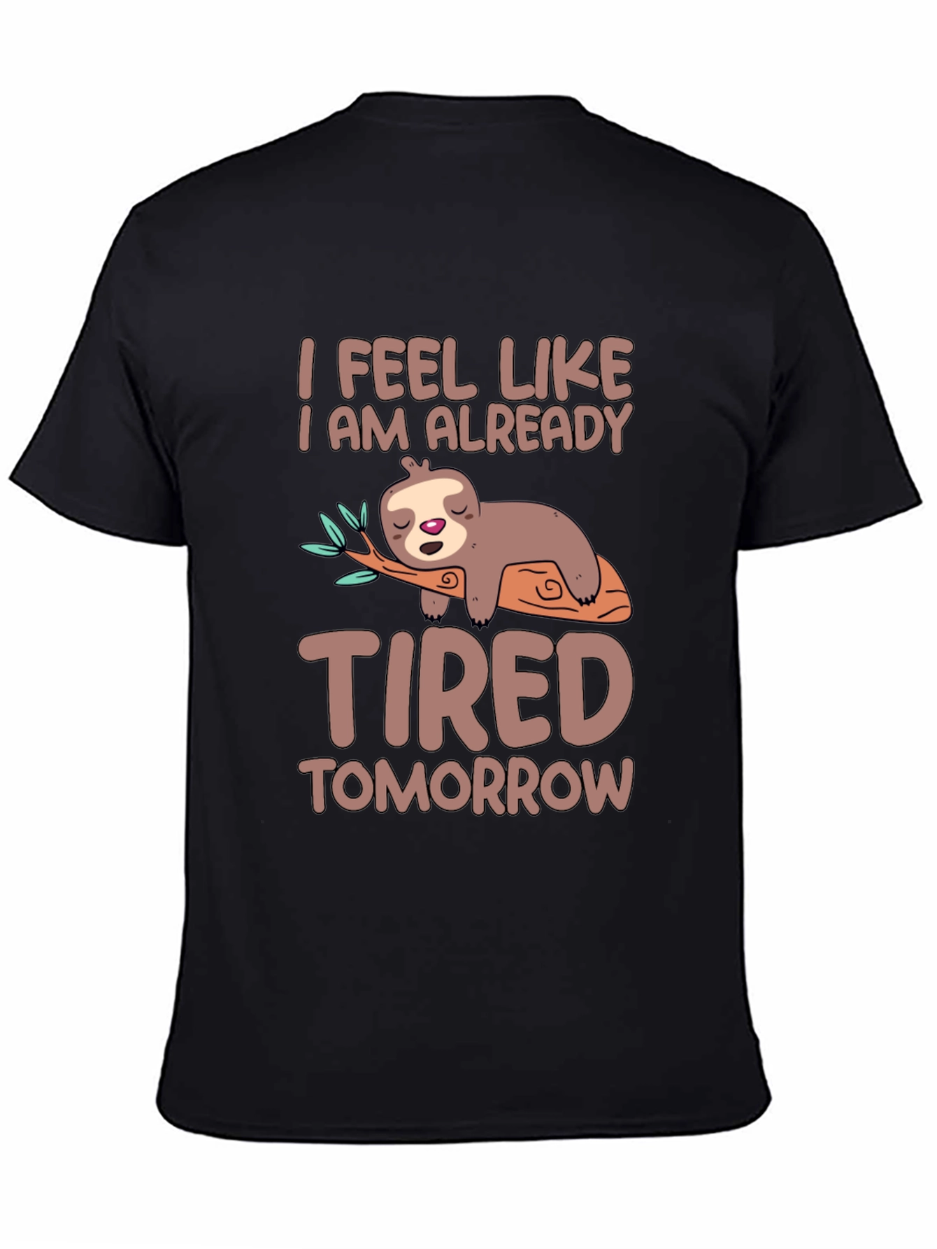 Lazy Sloth T-Shirt - I Feel Tired Tomorrow