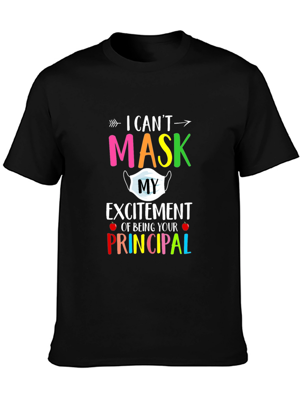 I Cant Mask My Excitement Principal T-Shirt