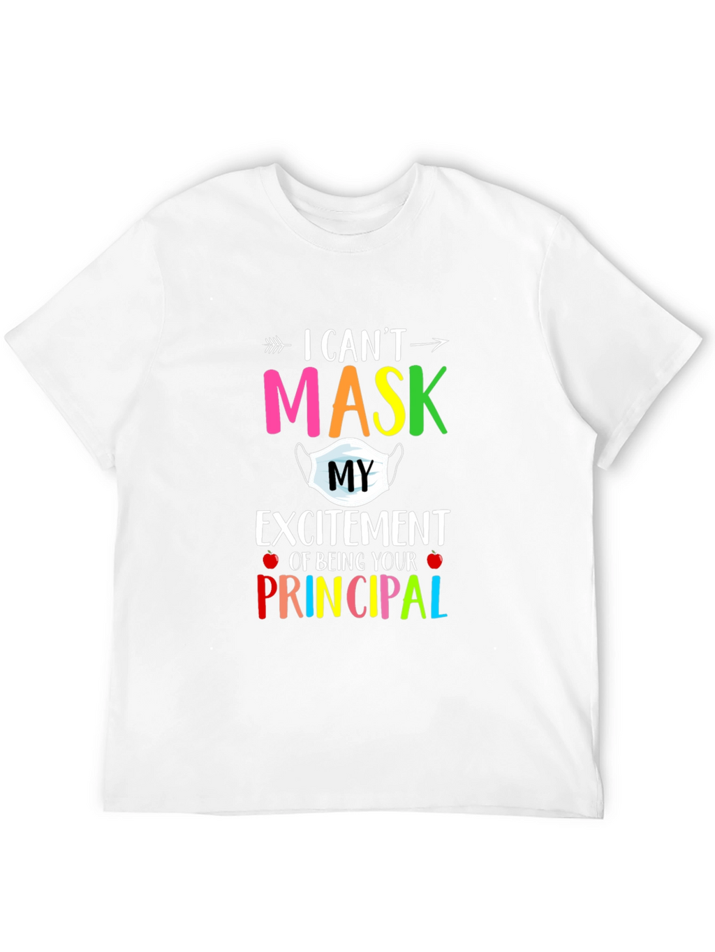 I Cant Mask My Excitement Principal T-Shirt