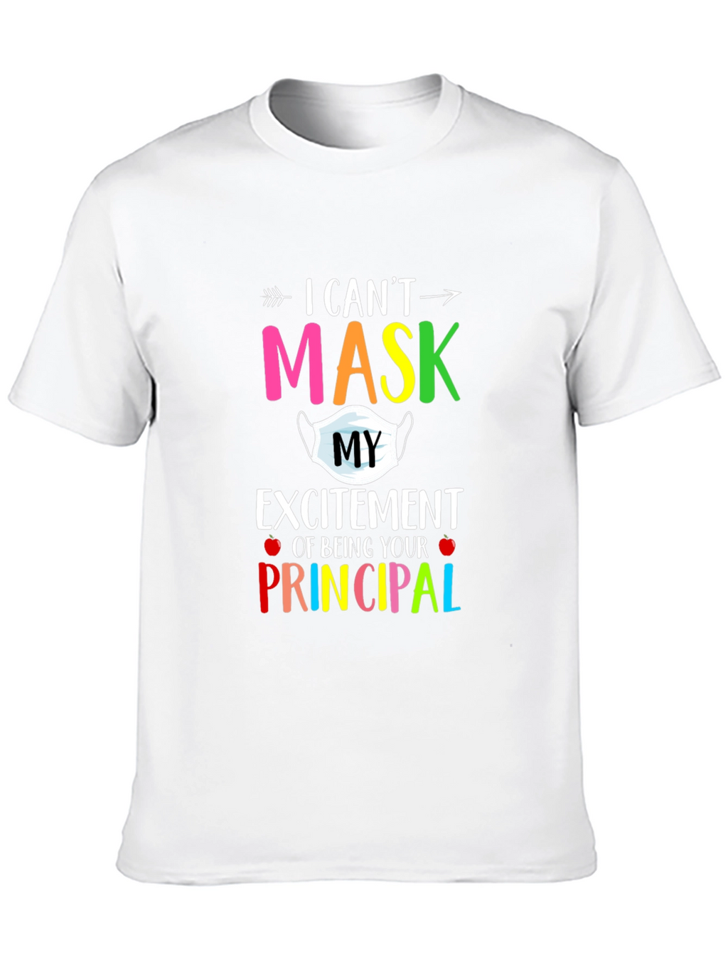 I Cant Mask My Excitement Principal T-Shirt