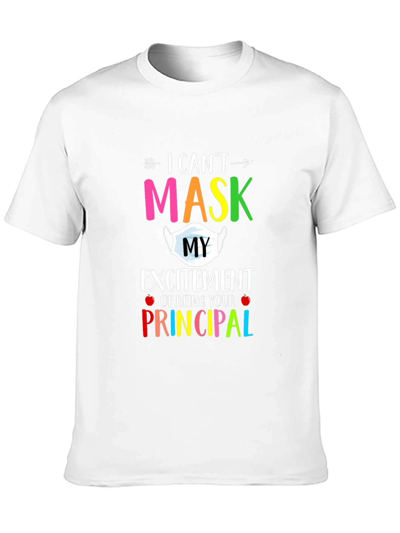 I Cant Mask My Excitement Principal T-Shirt