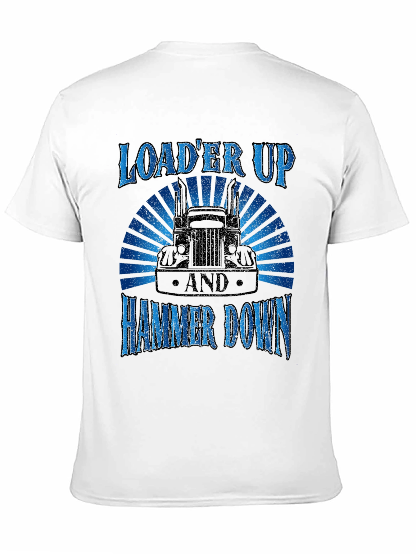 Loader Up Hammer Down Trucker T-Shirt