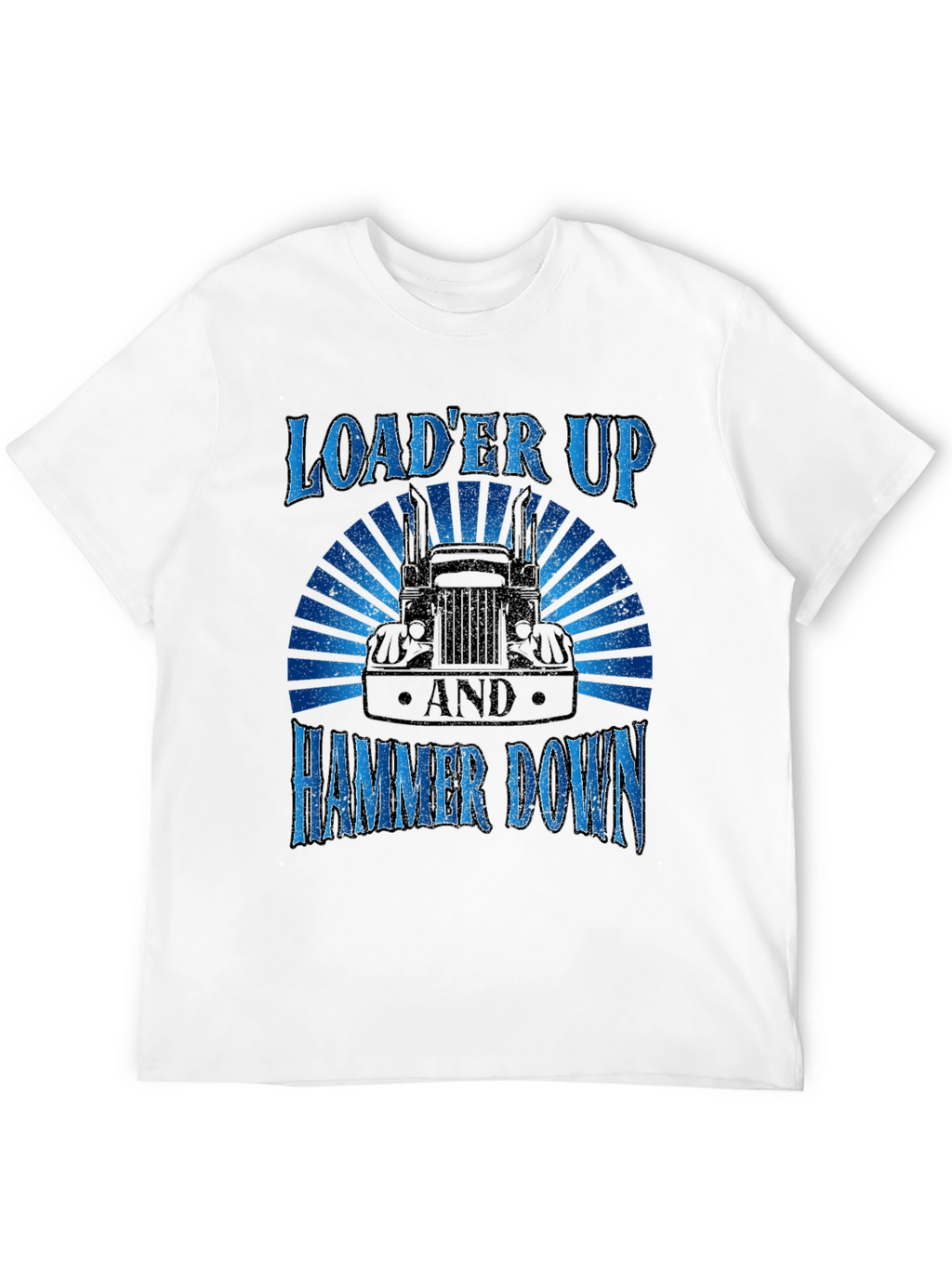 Loader Up Hammer Down Trucker T-Shirt