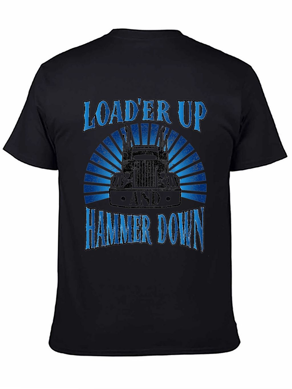 Loader Up Hammer Down Trucker T-Shirt