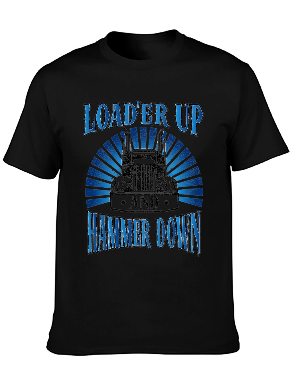 Loader Up Hammer Down Trucker T-Shirt