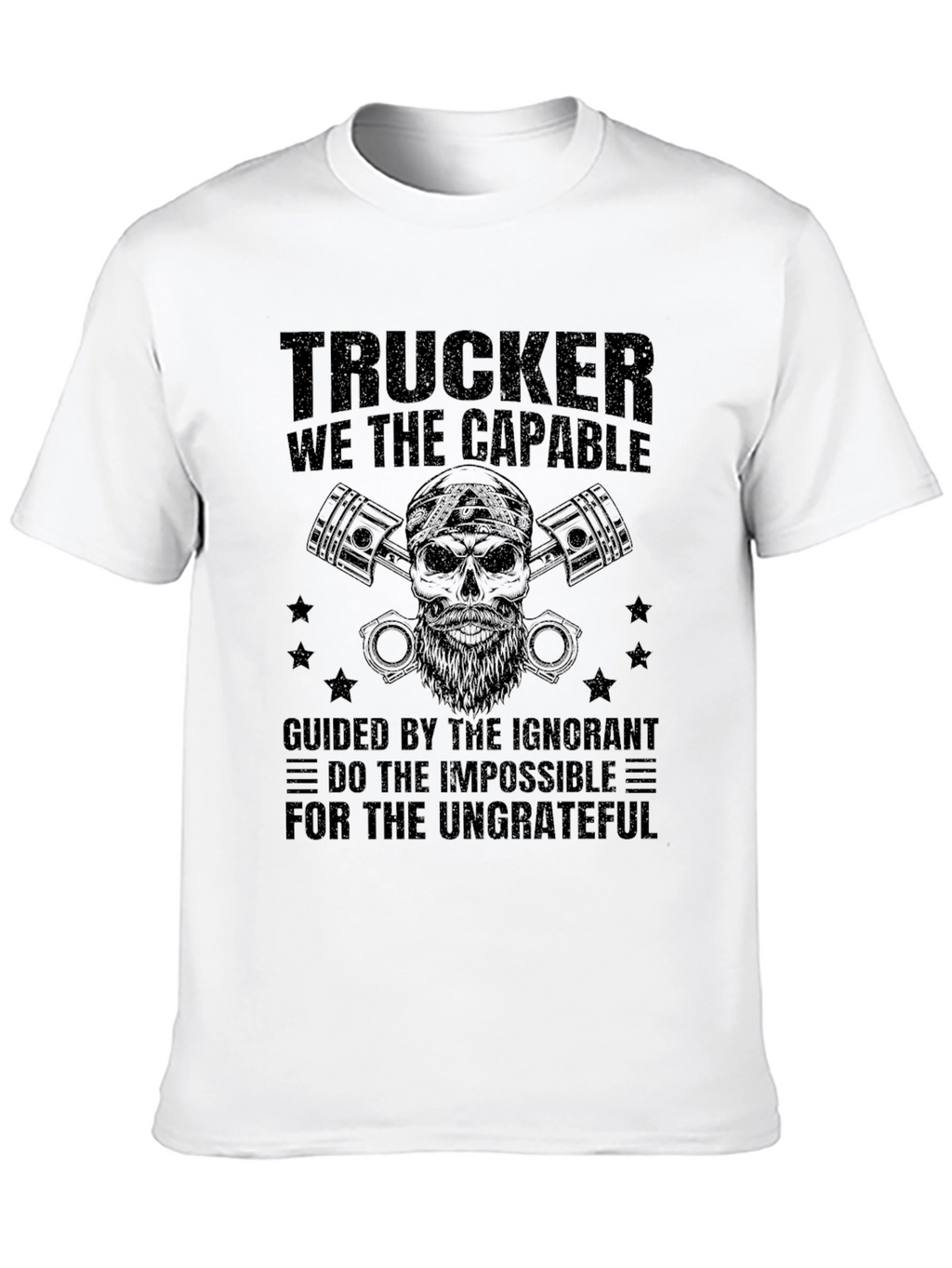 Trucker T-Shirt: The Capable & Ungrateful
