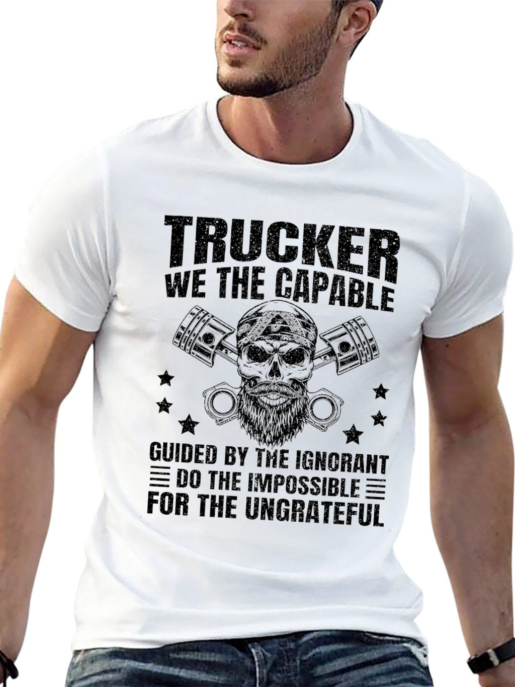 Trucker T-Shirt: The Capable & Ungrateful