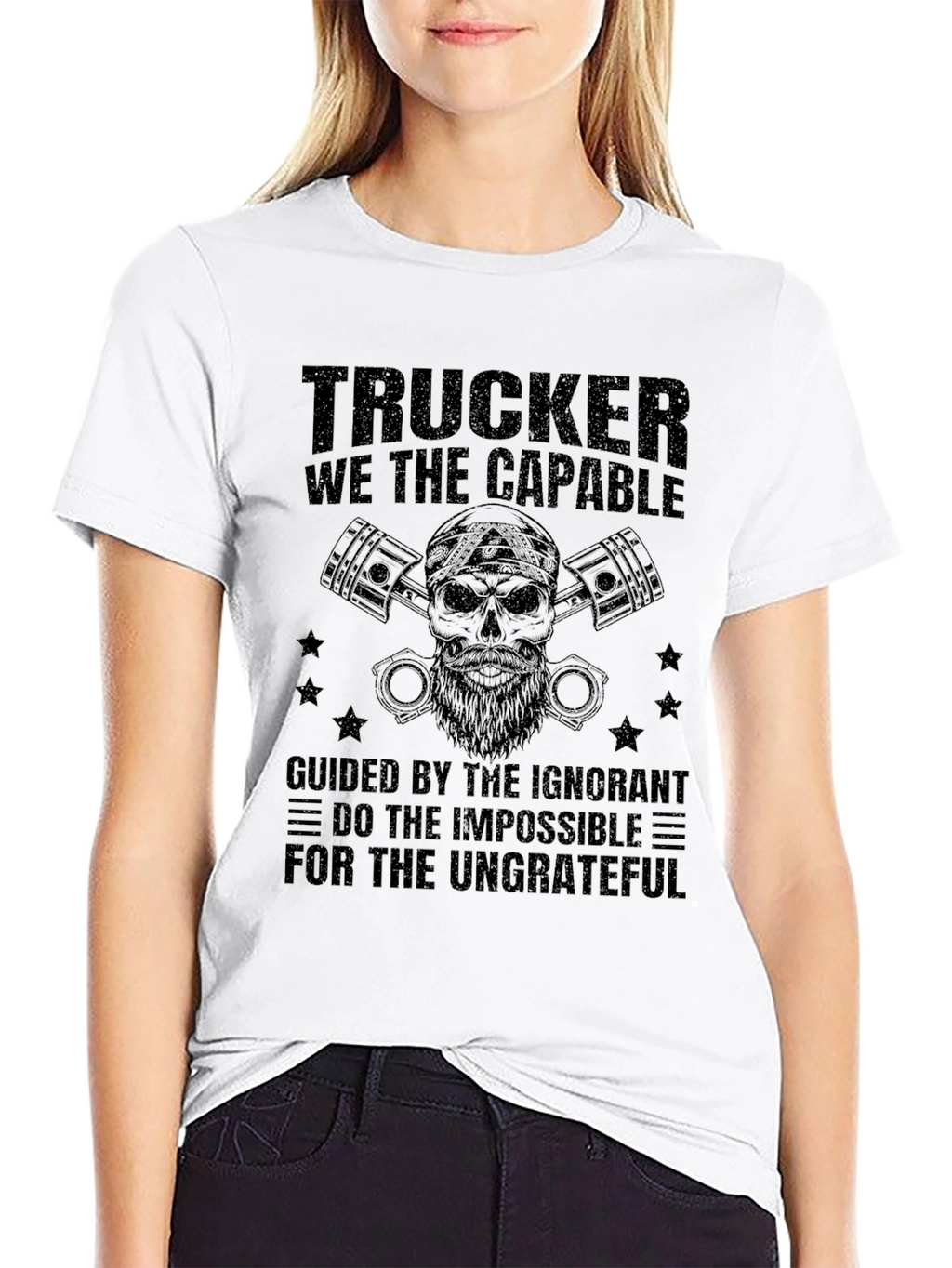 Trucker T-Shirt: The Capable & Ungrateful
