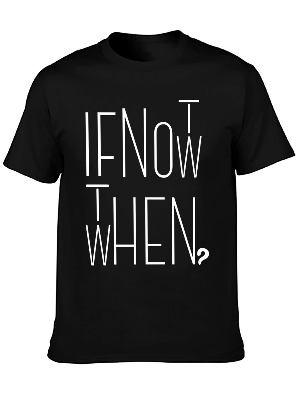 If Not Now When Graphic Tee