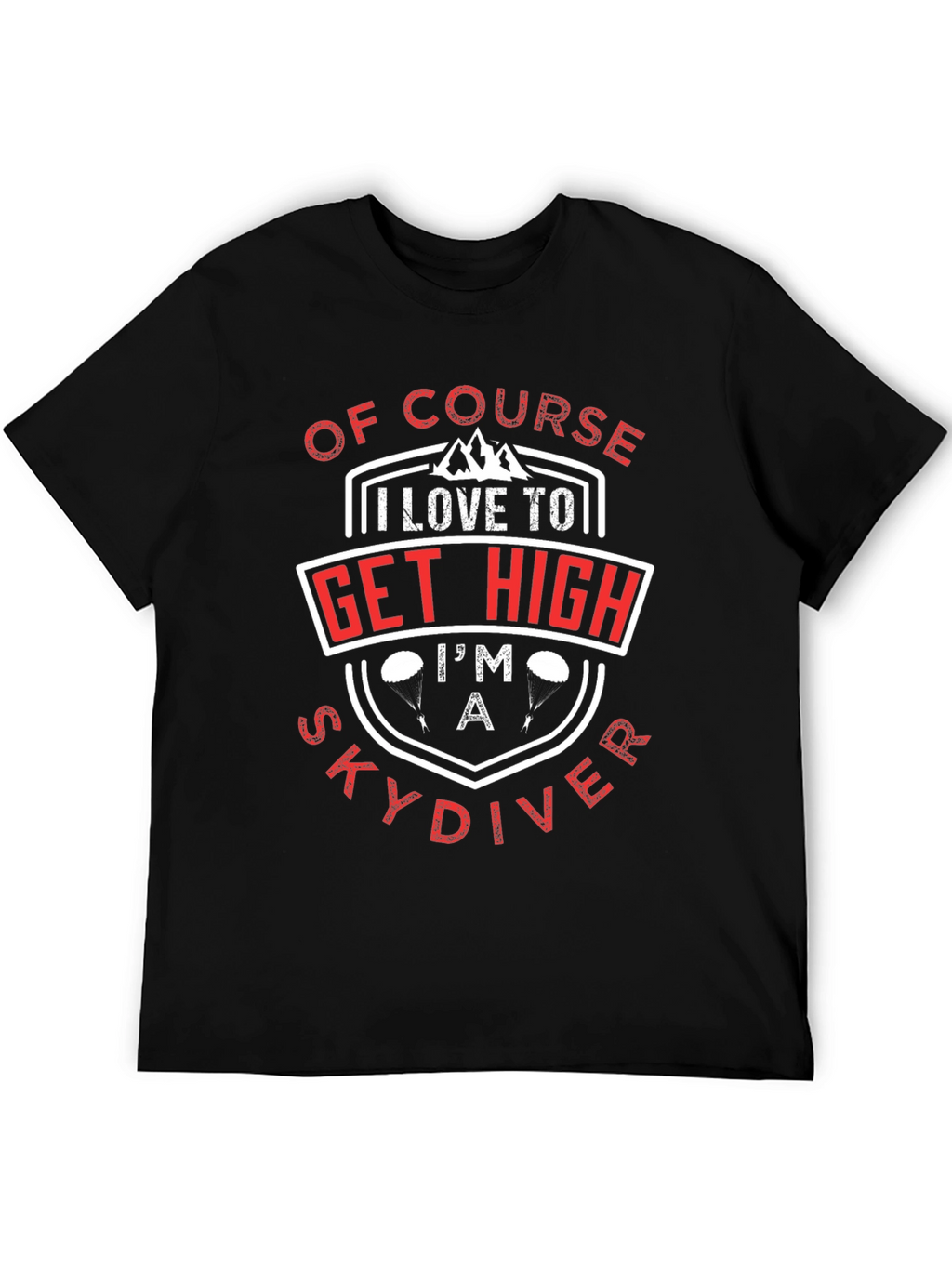 Of Course I Love to Get High Skydiver T-Shirt