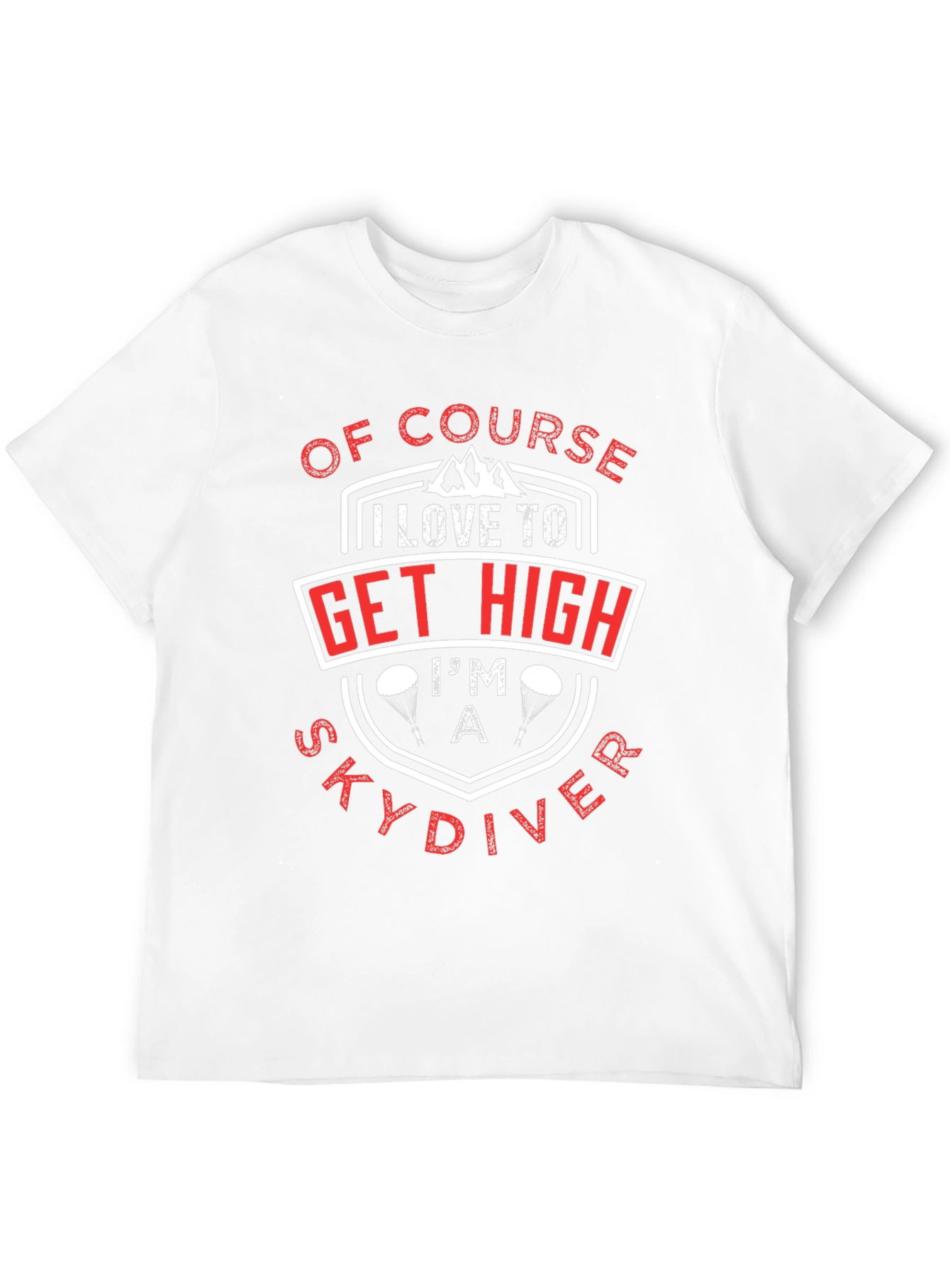 Of Course I Love to Get High Skydiver T-Shirt