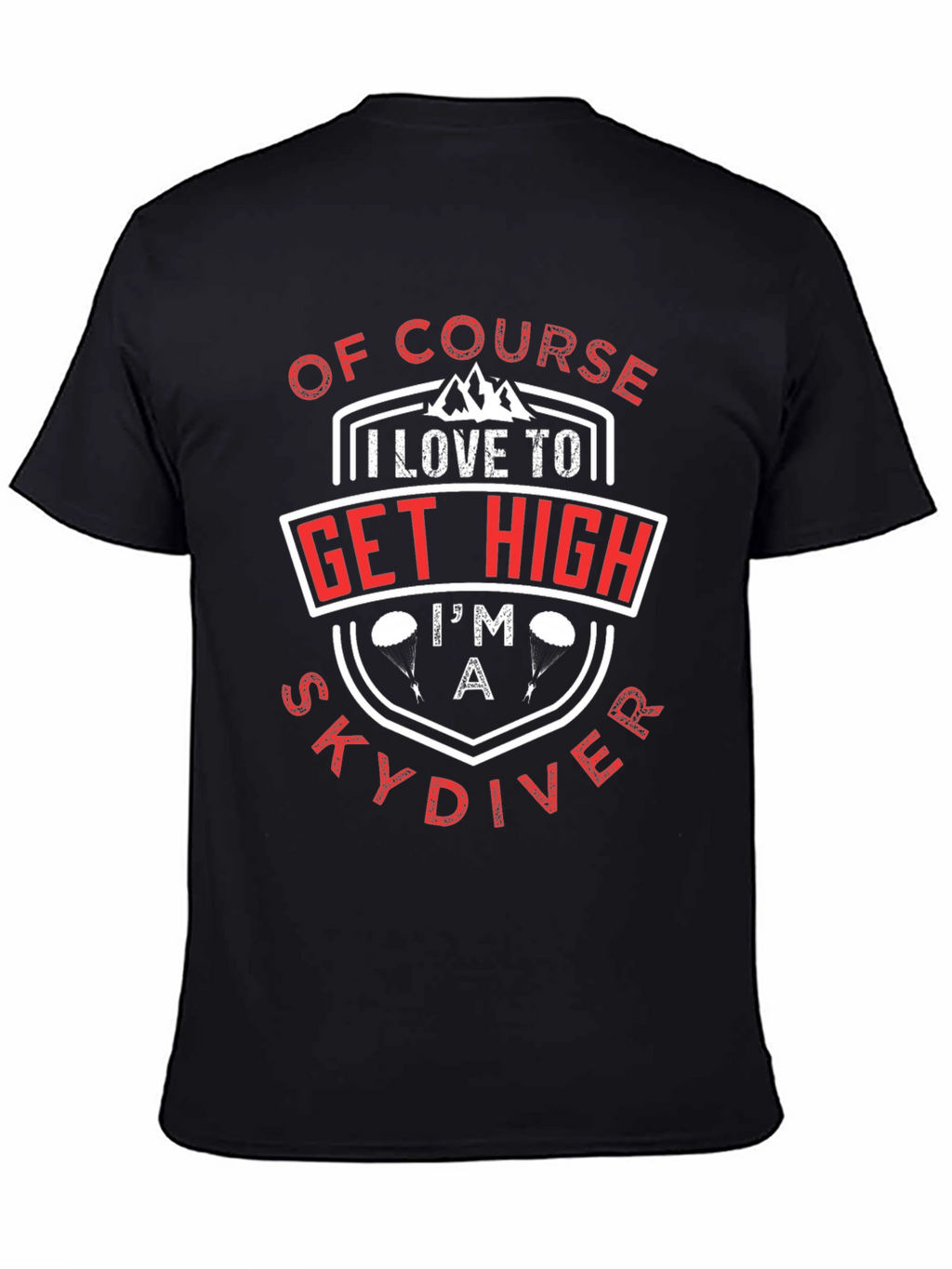 Of Course I Love to Get High Skydiver T-Shirt