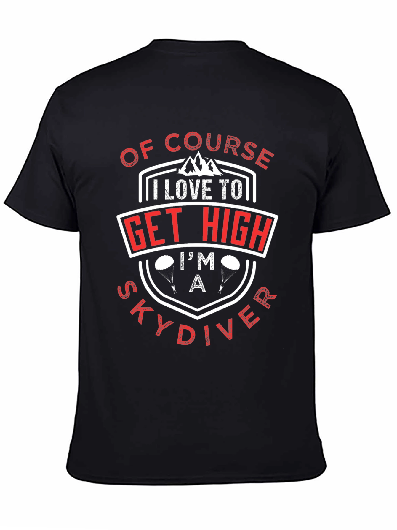 Of Course I Love to Get High Skydiver T-Shirt