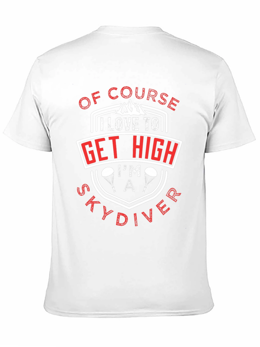 Of Course I Love to Get High Skydiver T-Shirt