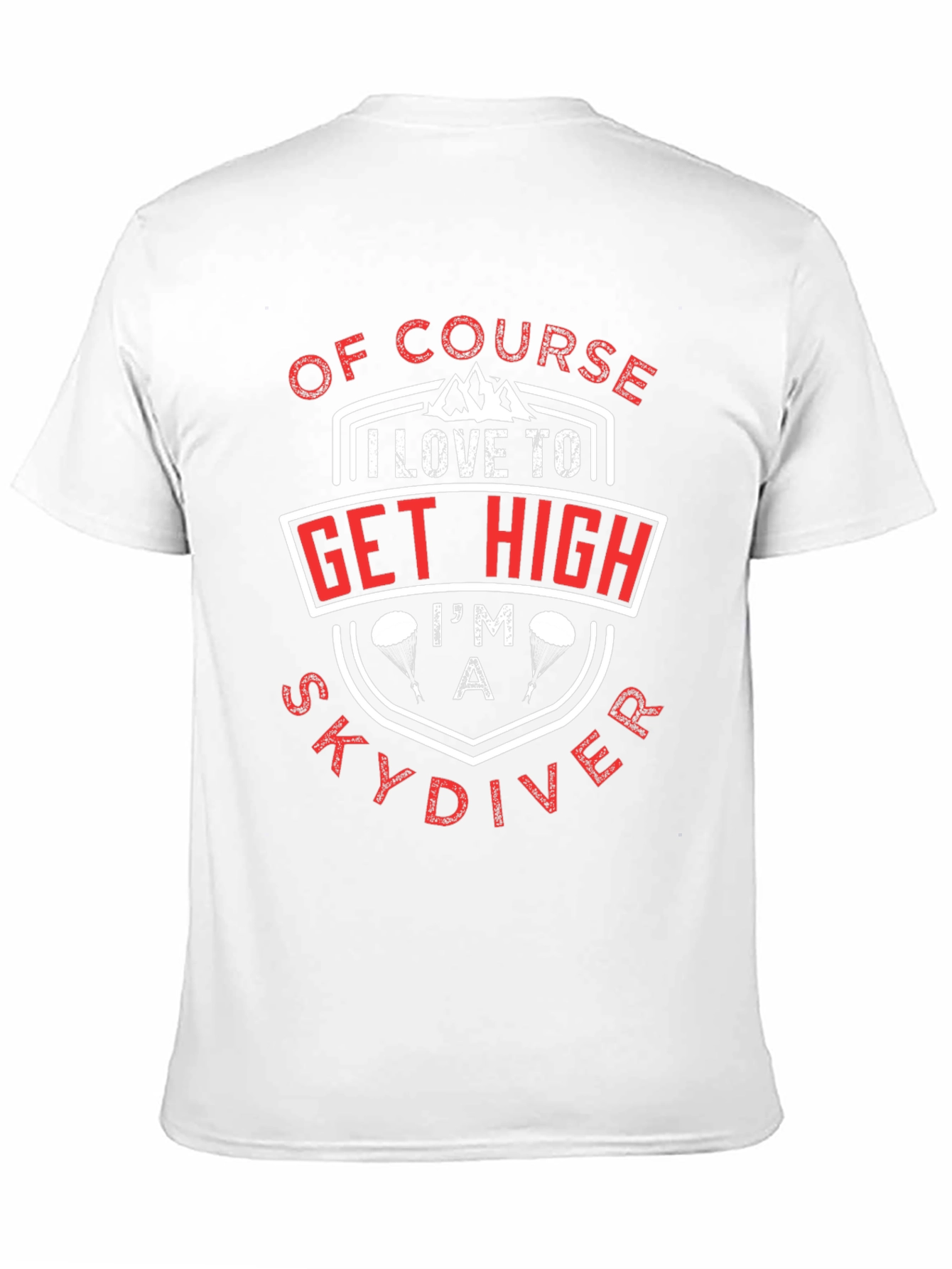 Of Course I Love to Get High Skydiver T-Shirt