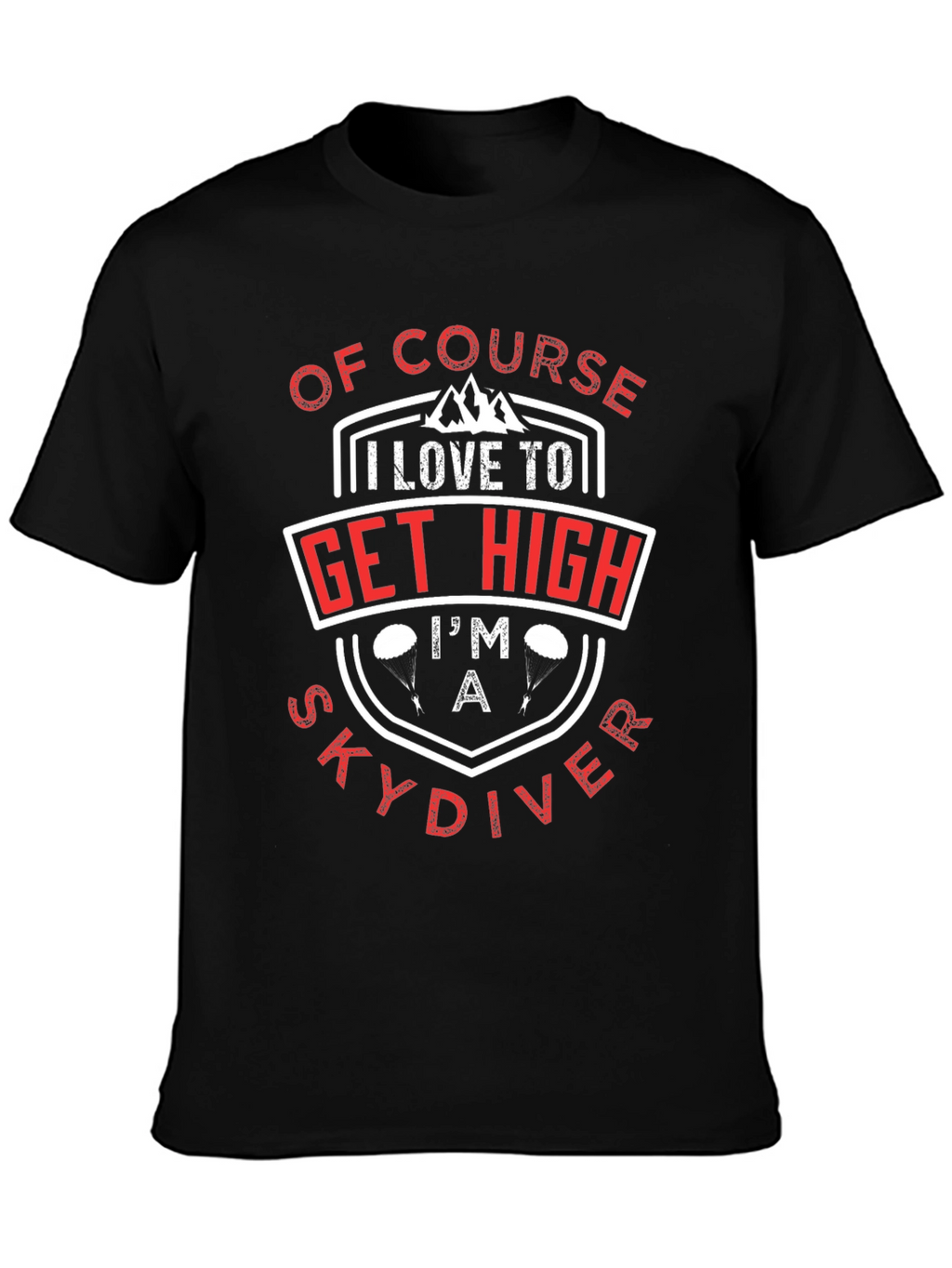 Of Course I Love to Get High Skydiver T-Shirt