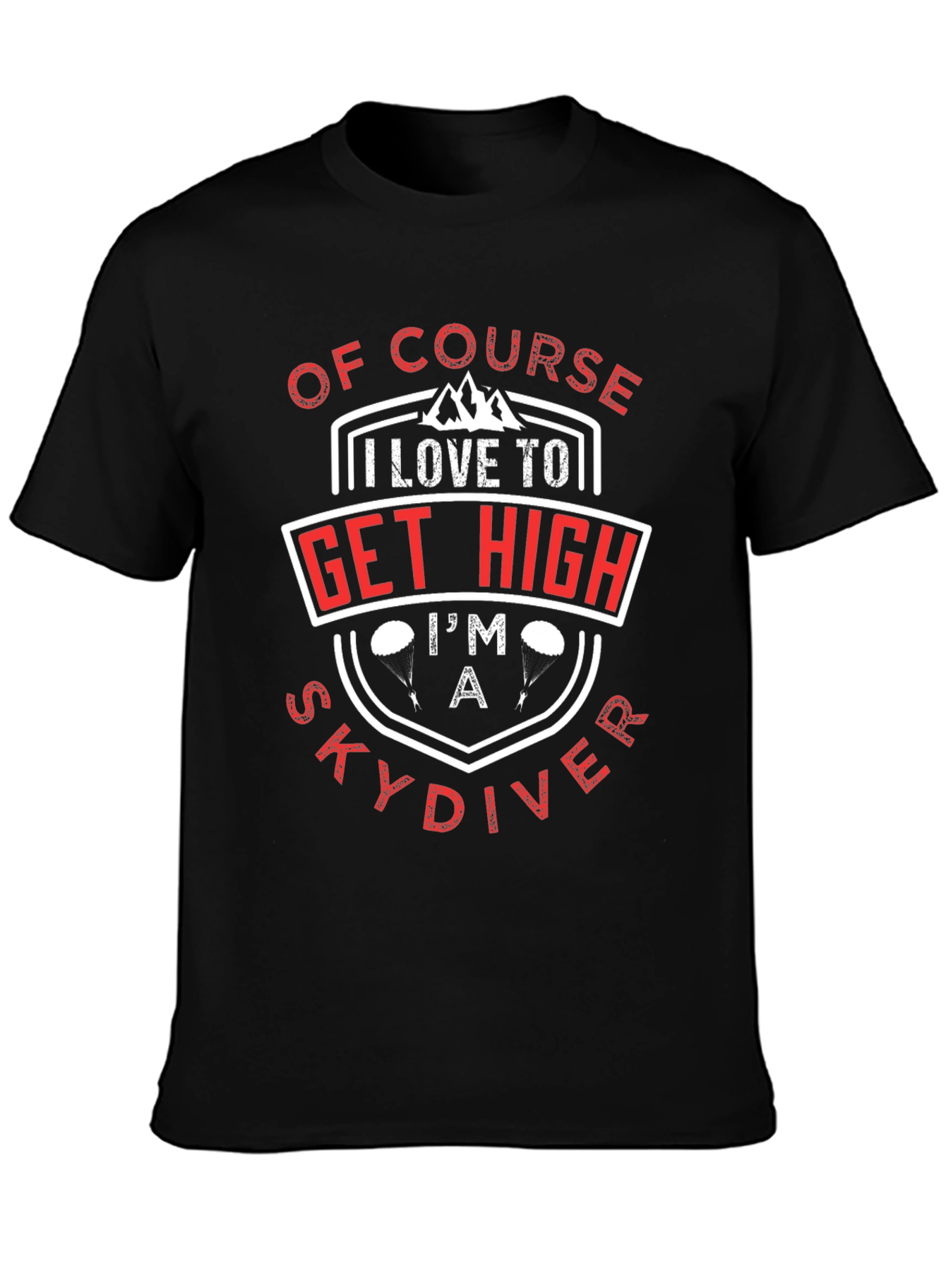 Of Course I Love to Get High Skydiver T-Shirt