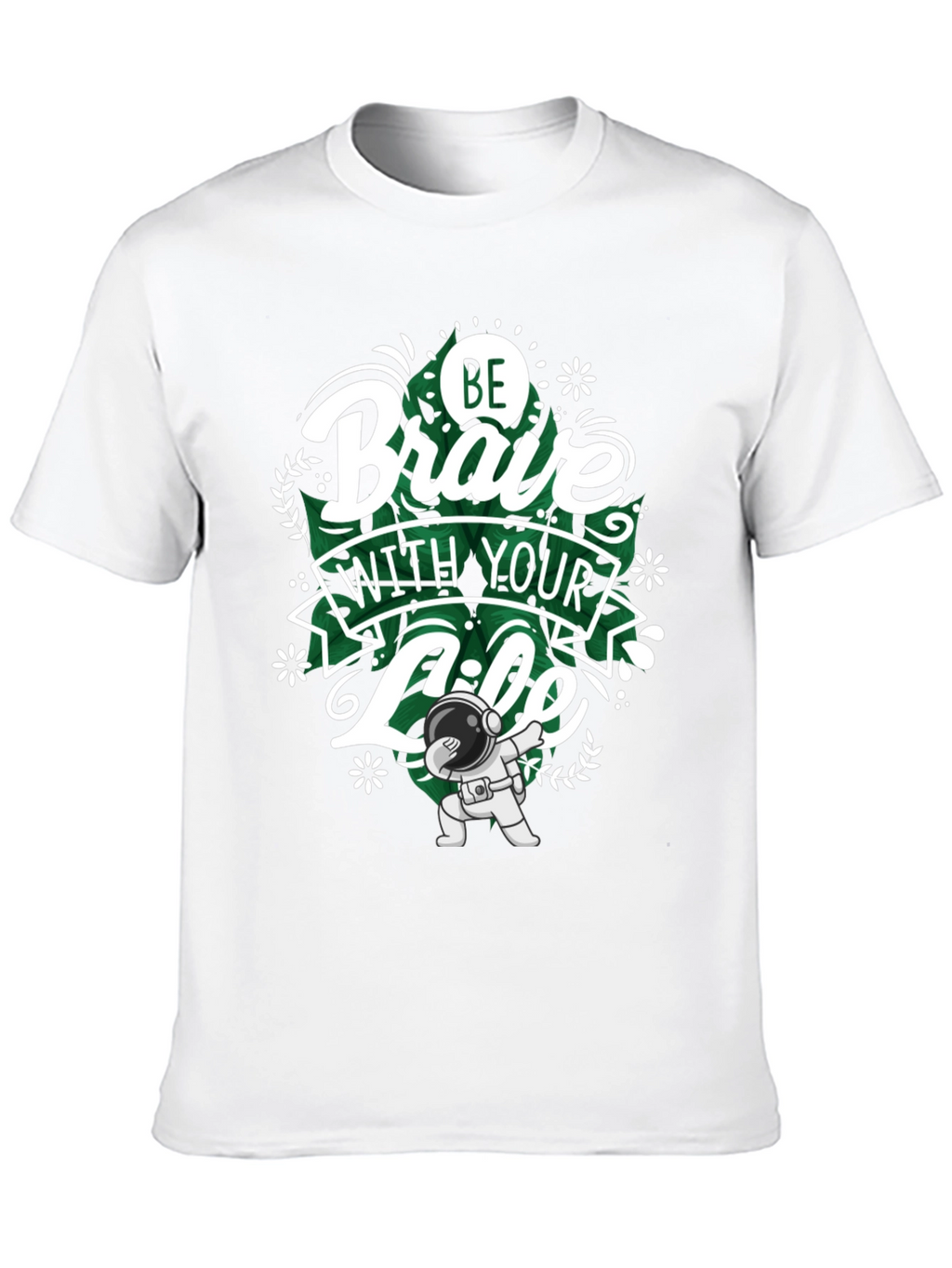 Be Brave With Your Life T-Shirt - Astronaut Dab
