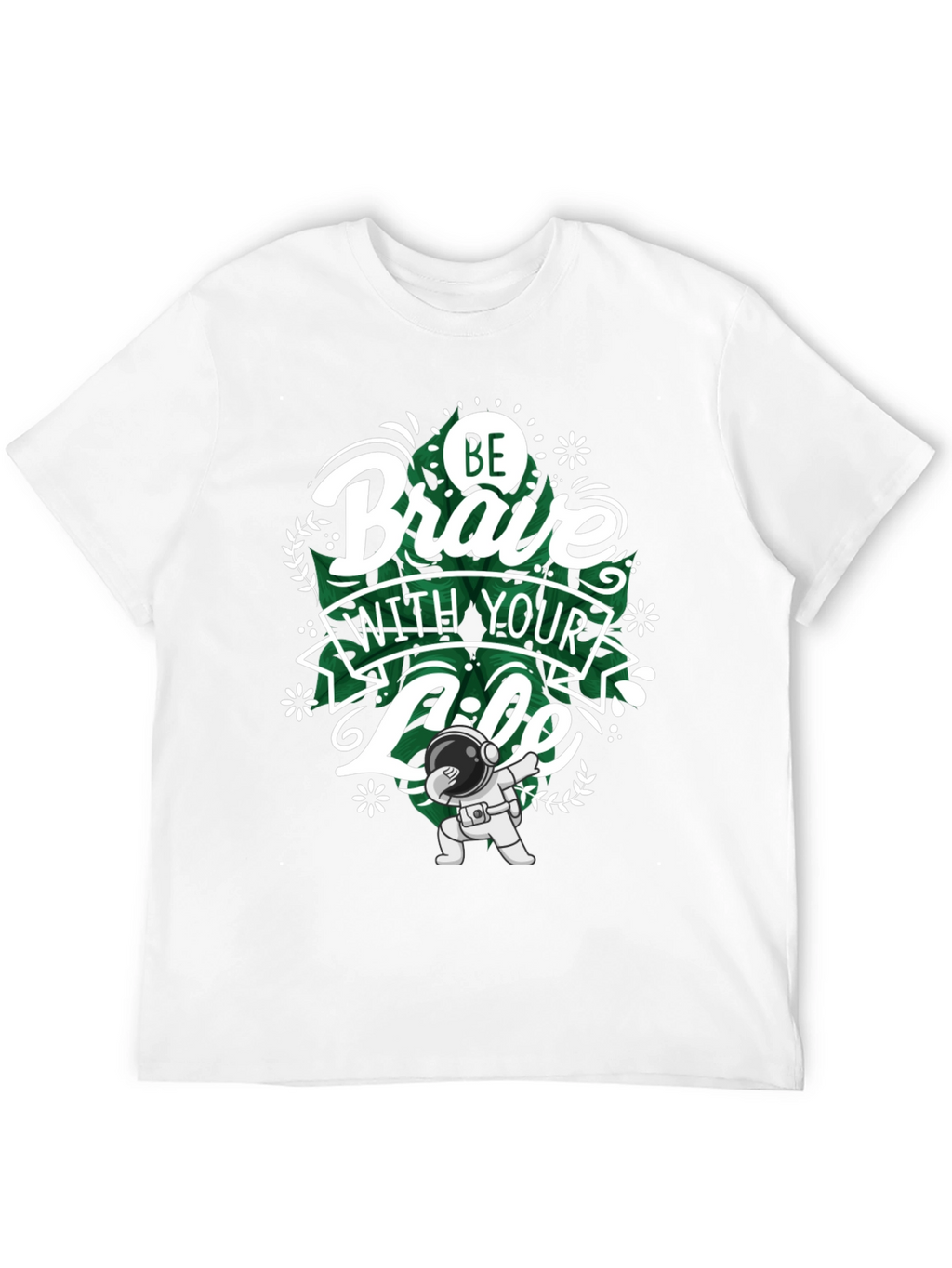 Be Brave With Your Life T-Shirt - Astronaut Dab