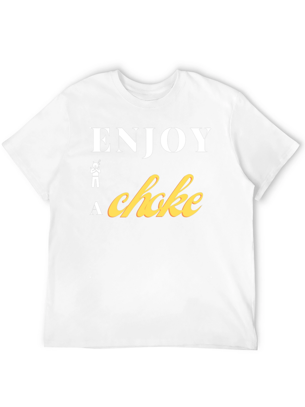 Enjoy a Choke Funny T-Shirt