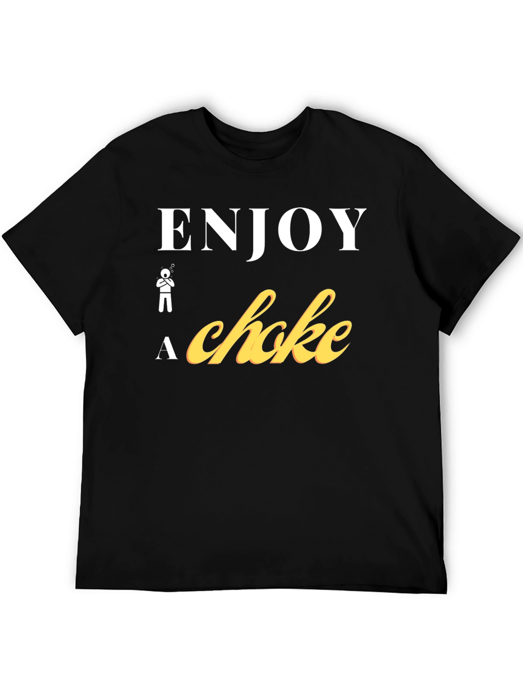 Enjoy a Choke Funny T-Shirt