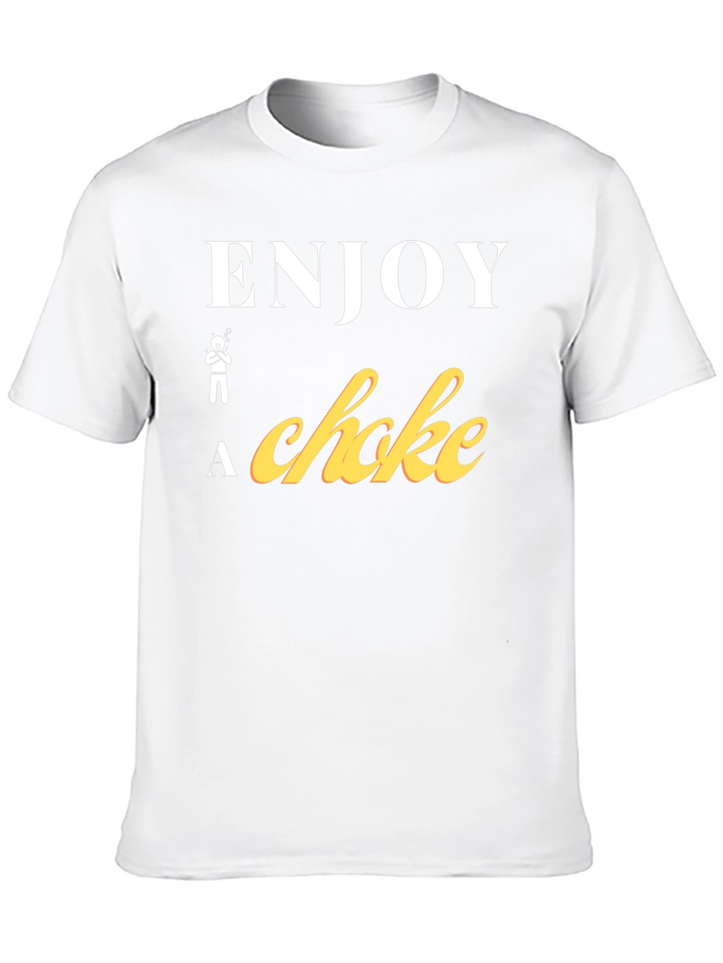 Enjoy a Choke Funny T-Shirt