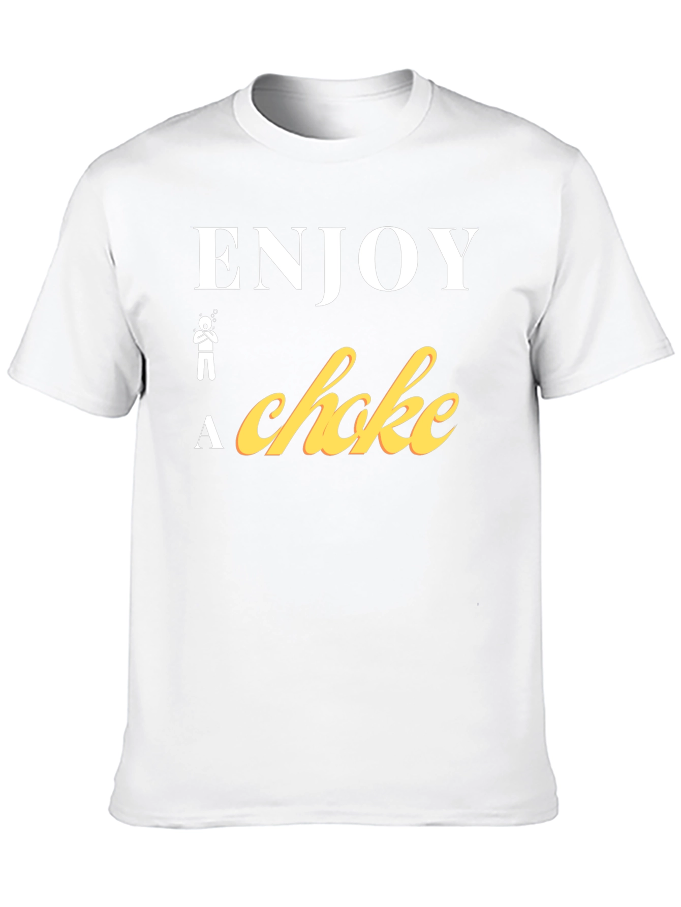 Enjoy a Choke Funny T-Shirt