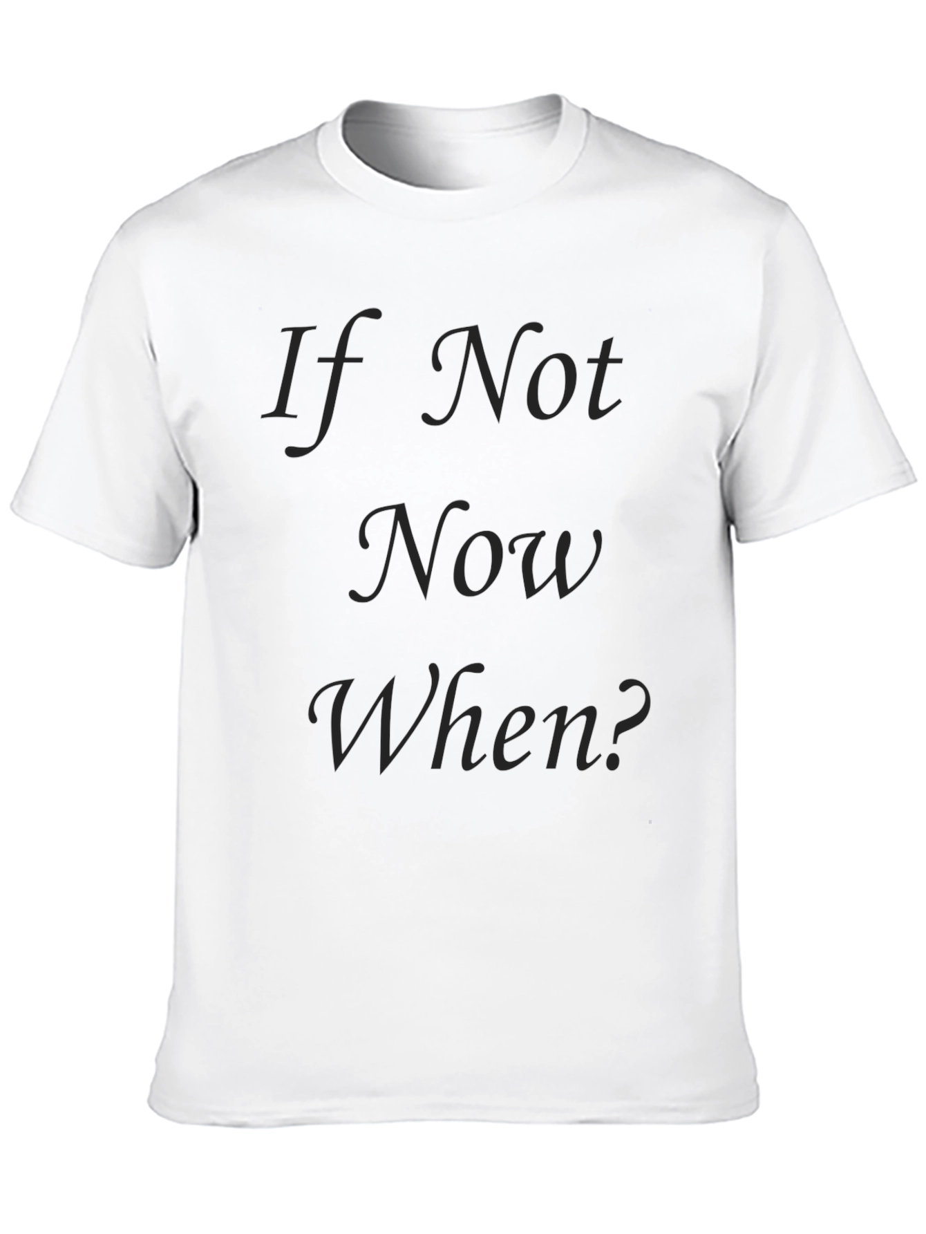 If Not Now When? Black T-Shirt