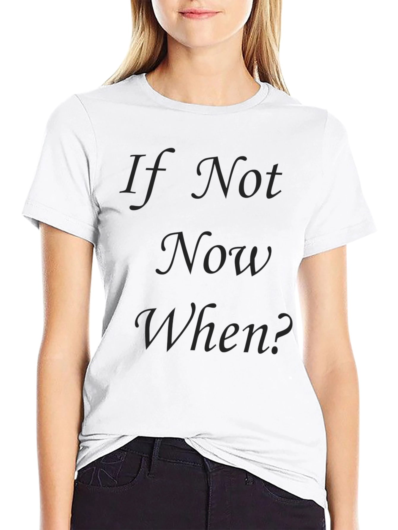 If Not Now When? Black T-Shirt
