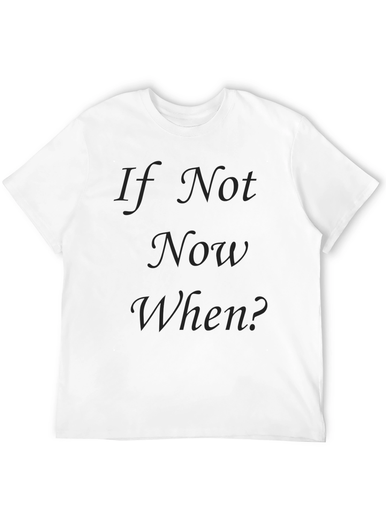 If Not Now When? Black T-Shirt
