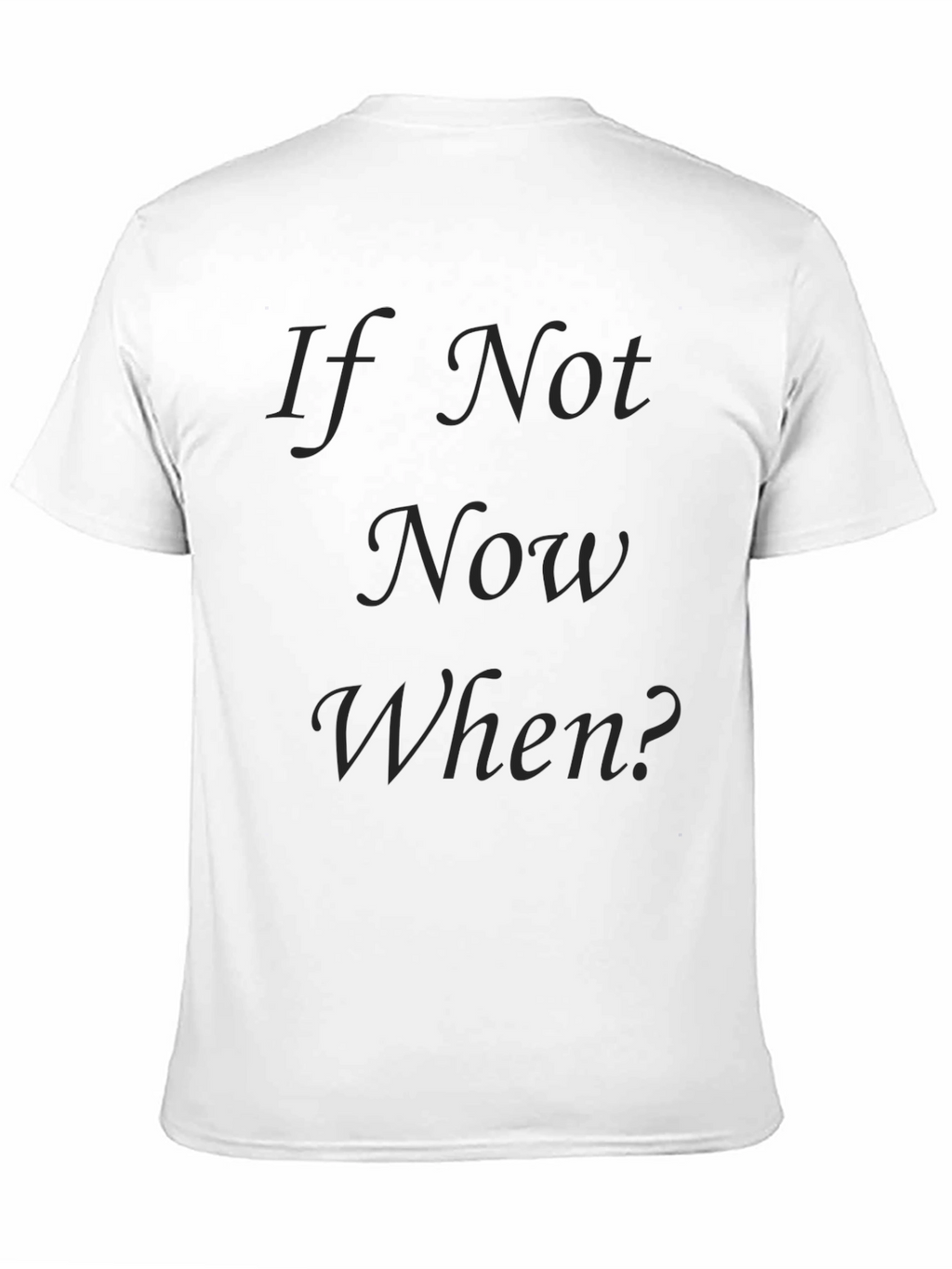 If Not Now When? Black T-Shirt