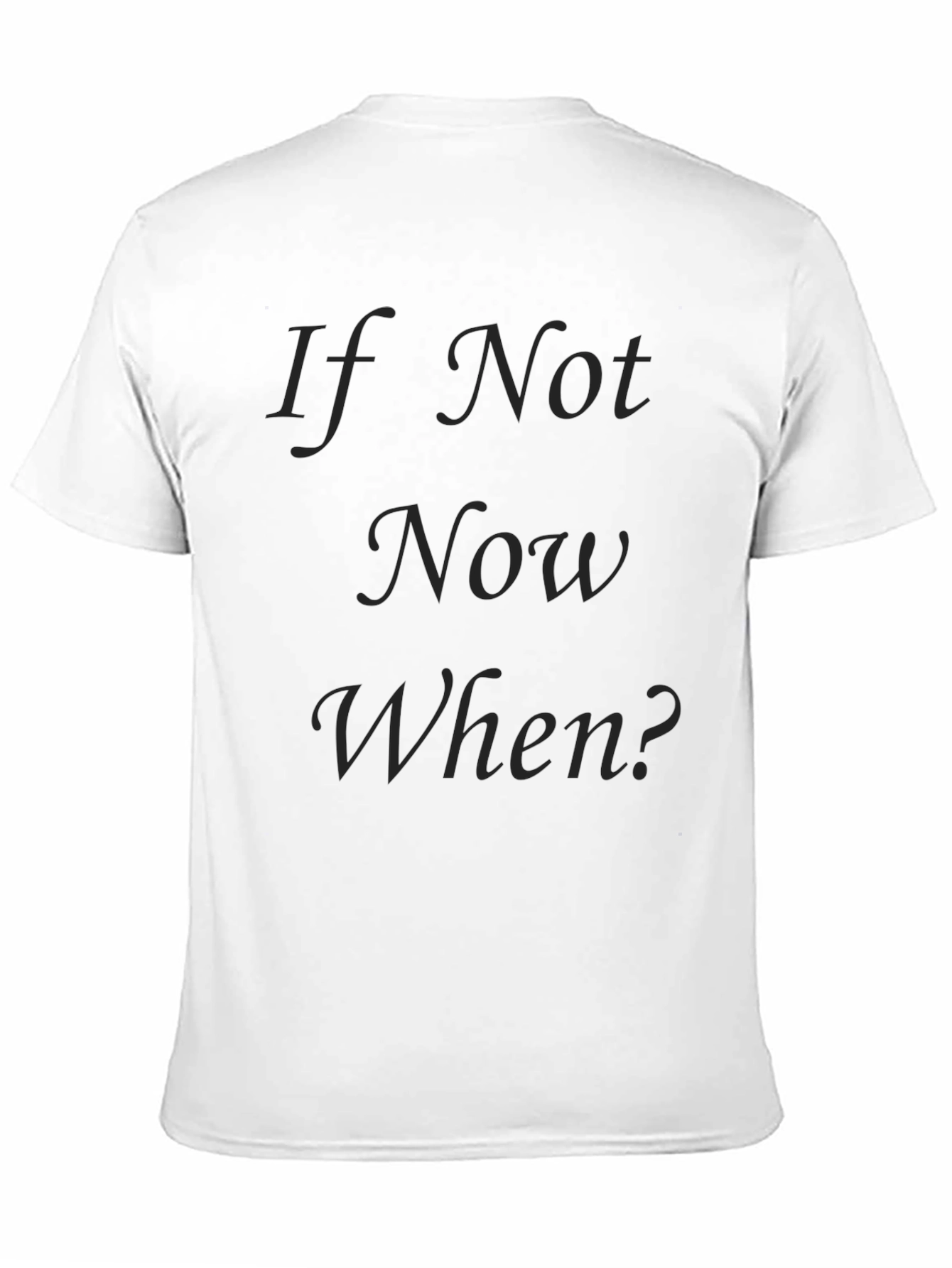 If Not Now When? Black T-Shirt