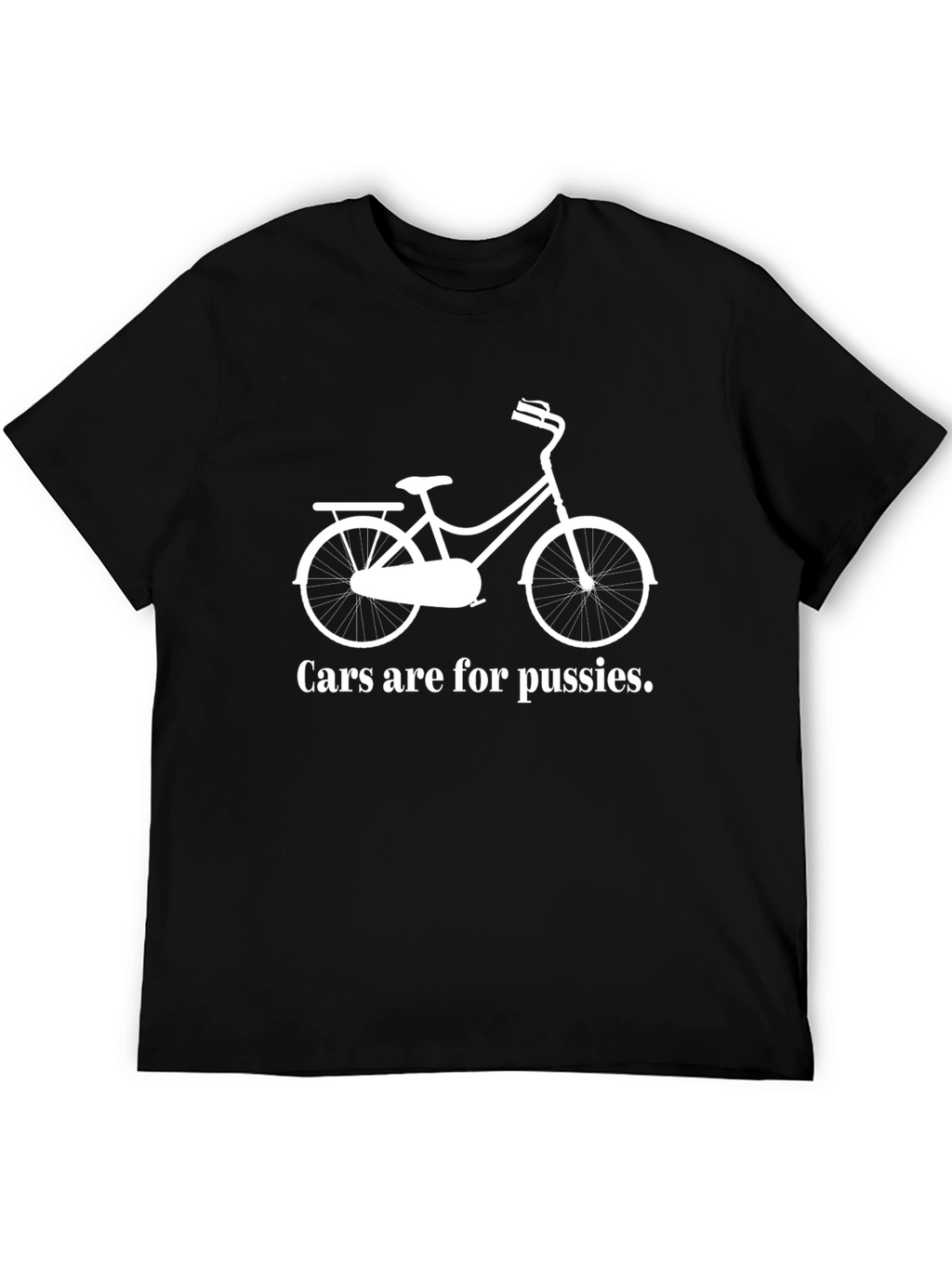 Cars Are For Pussies Funny T-Shirt