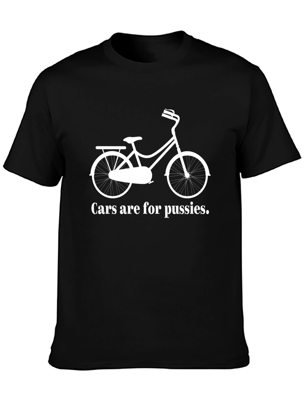 Cars Are For Pussies Funny T-Shirt