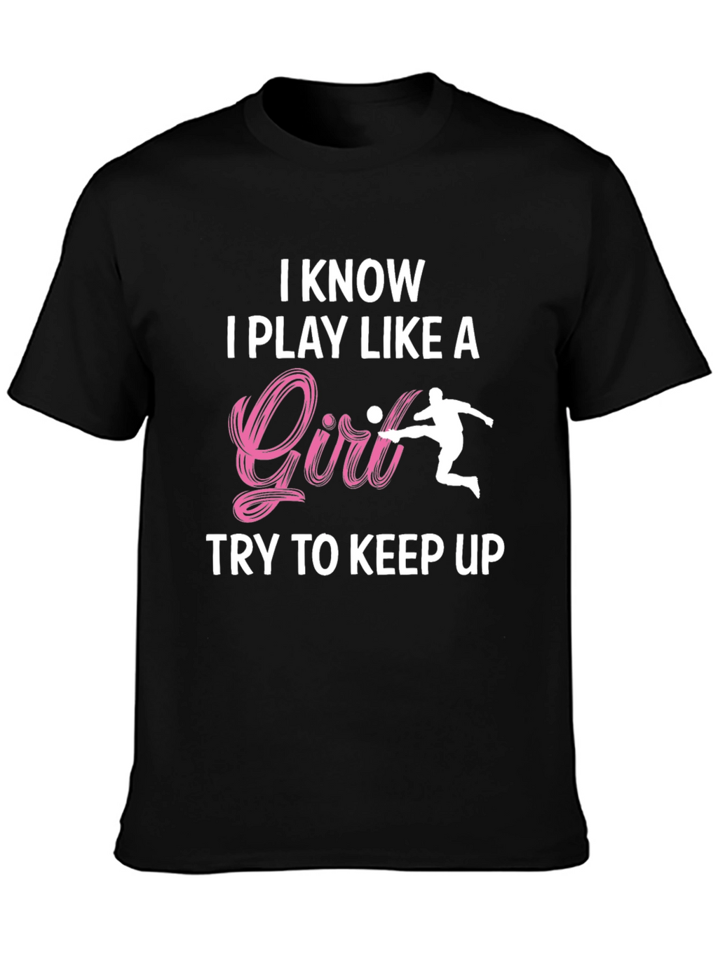 I Know I Play Like A Girl T-Shirt