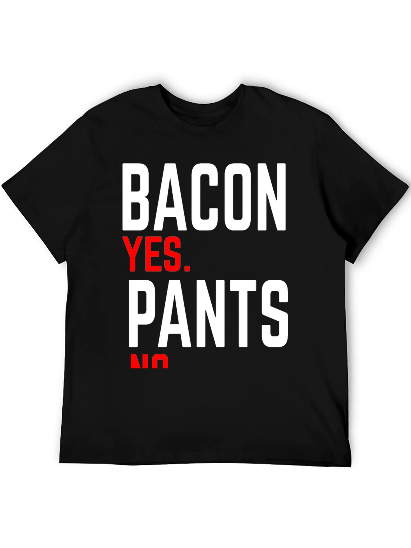 Bacon Yes Pants No Graphic Tee - Funny Foodie T-Shirt