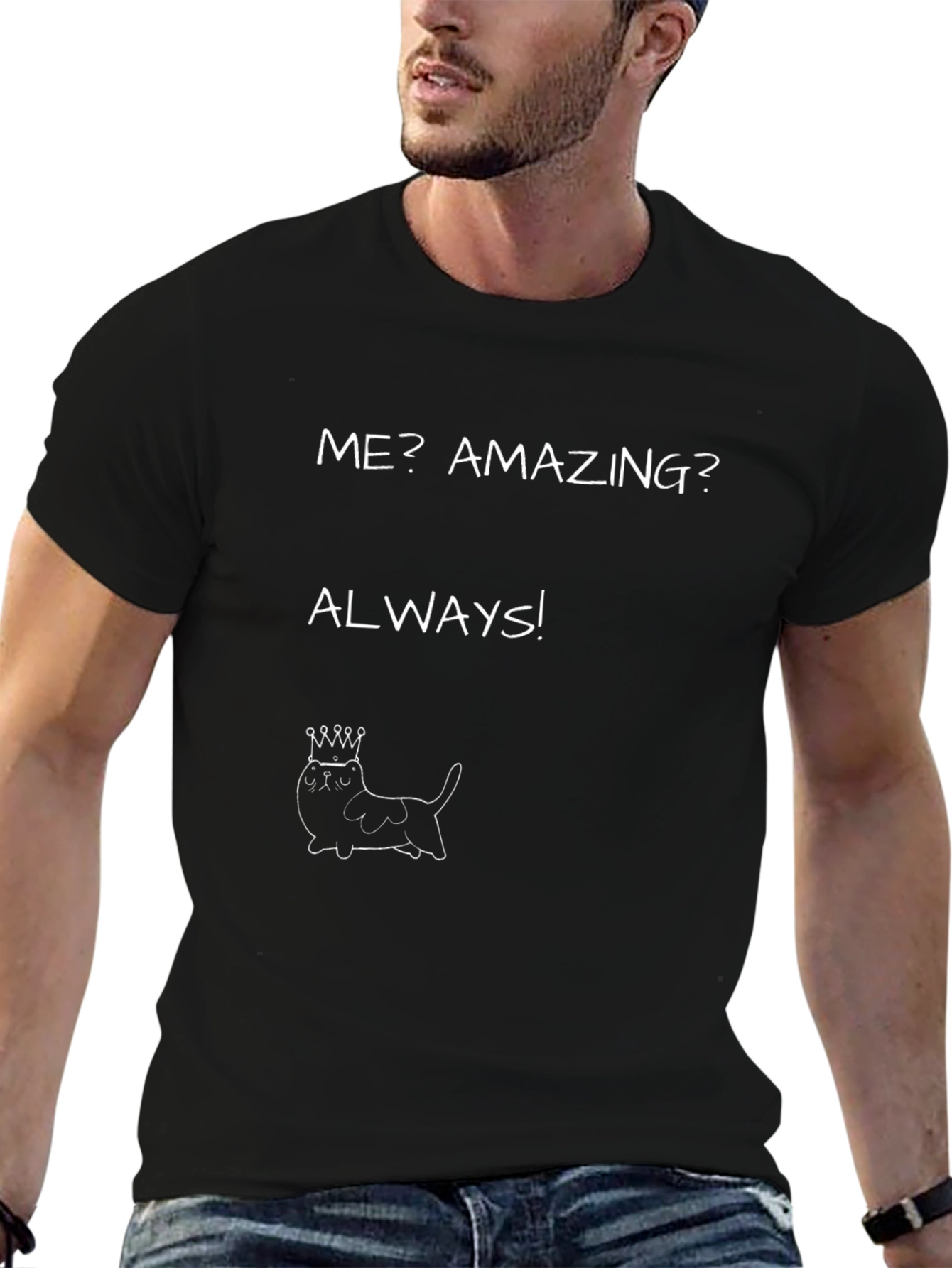 Funny Cat King T-Shirt - Me? Amazing? Always!